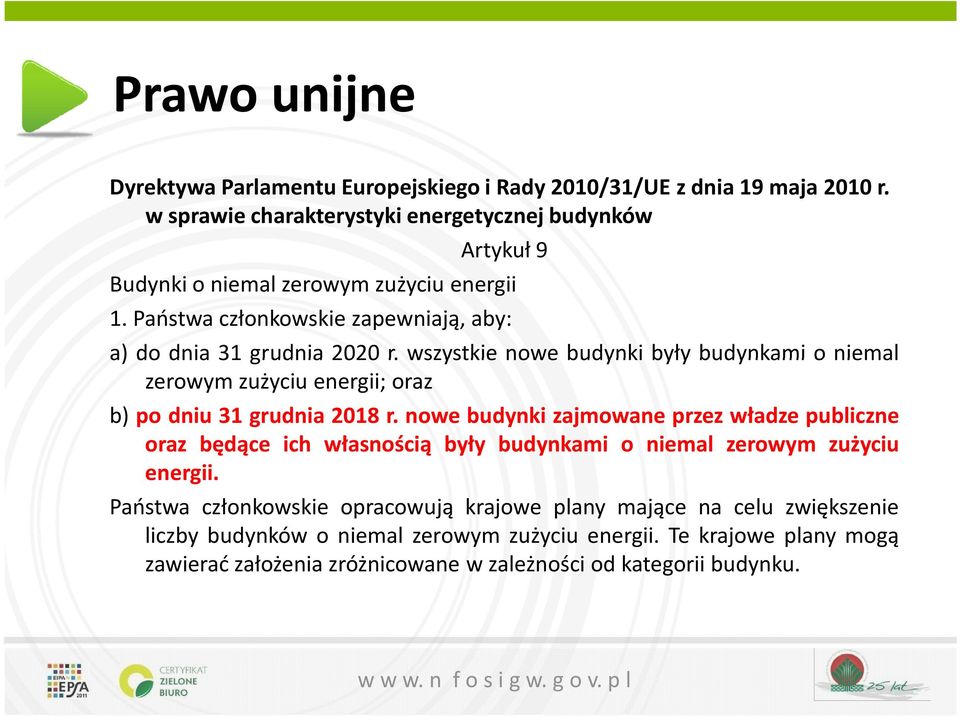 wszystkie nowe budynki były budynkami o niemal zerowym zużyciu energii; oraz b) po dniu 31 grudnia 2018 r.