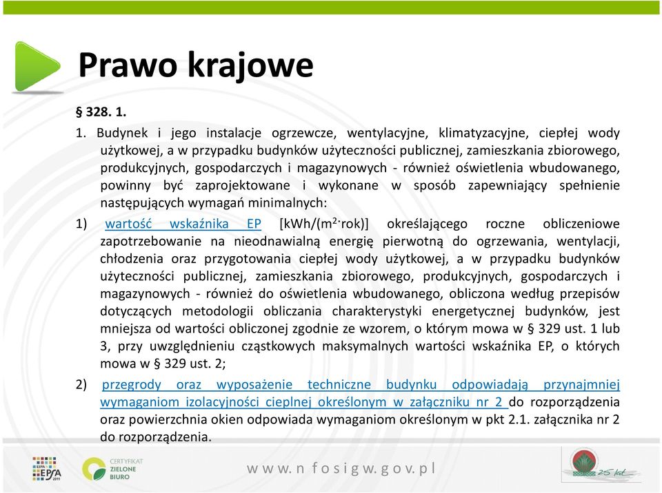 magazynowych - również oświetlenia wbudowanego, powinny być zaprojektowane i wykonane w sposób zapewniający spełnienie następujących wymagań minimalnych: 1) wartość wskaźnika EP [kwh/(m 2 rok)]