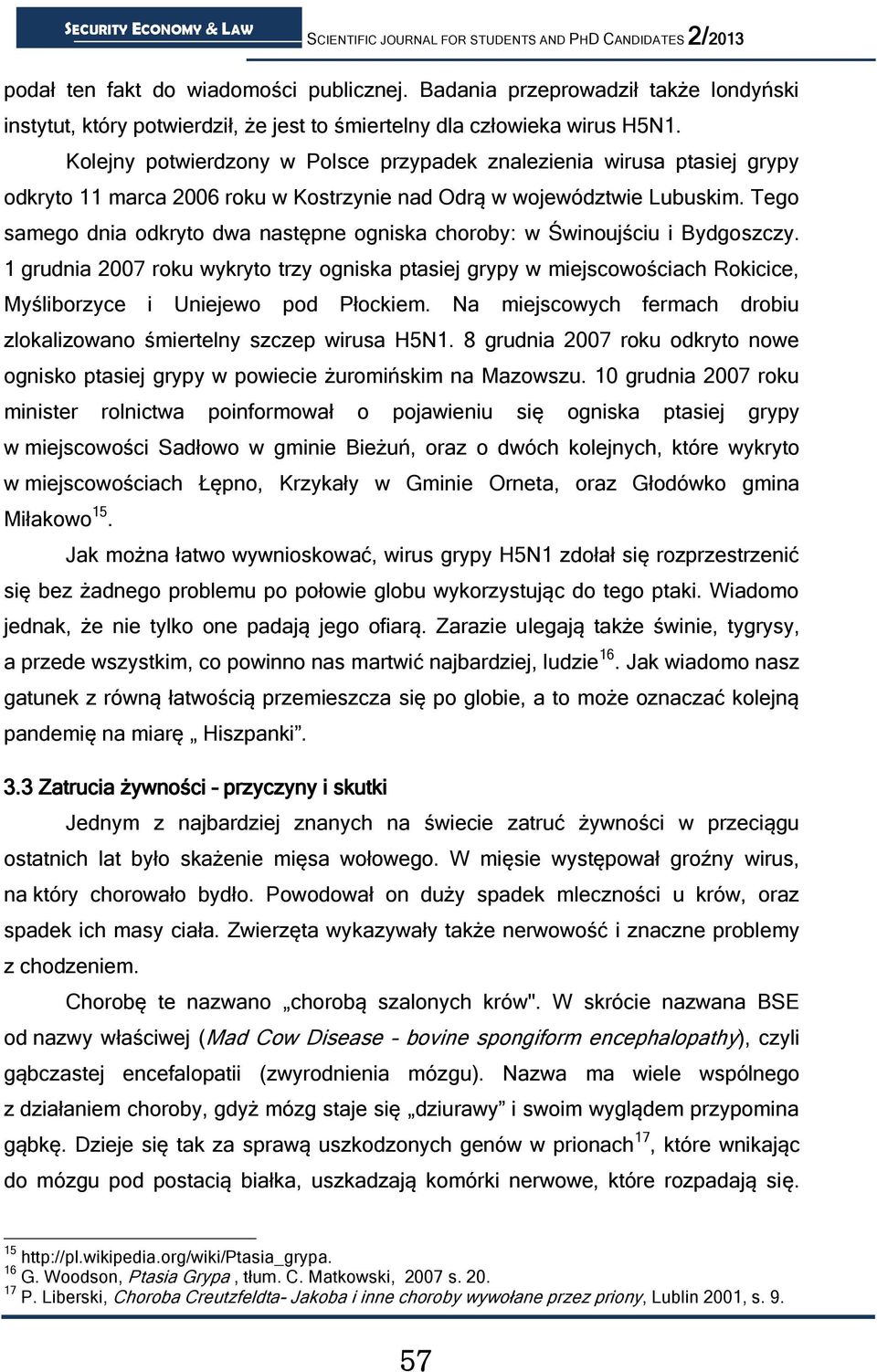 Tego samego dnia odkryto dwa następne ogniska choroby: w Świnoujściu i Bydgoszczy.