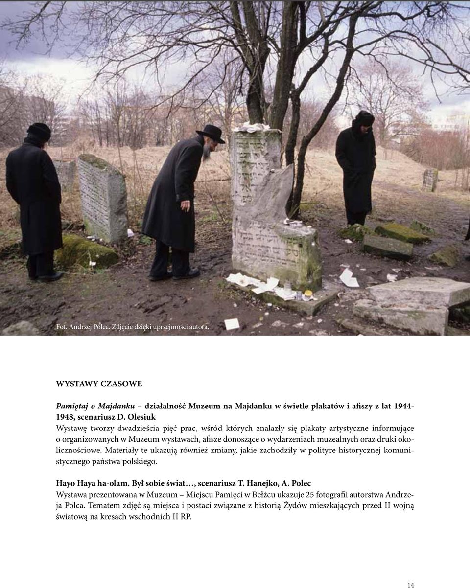 okolicznościowe. Materiały te ukazują również zmiany, jakie zachodziły w polityce historycznej komunistycznego państwa polskiego. Hayo Haya ha-olam. Był sobie świat, scenariusz T. Hanejko, A.