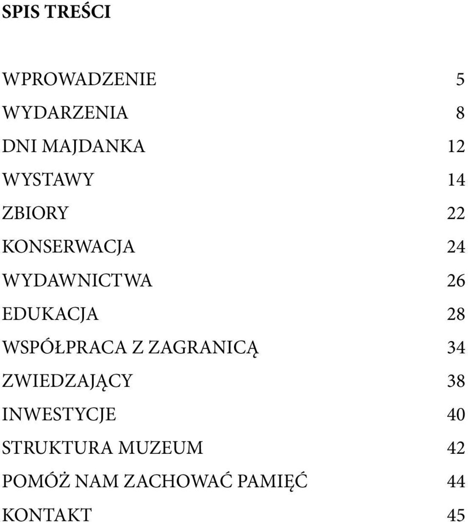 EDUKACJA 28 WSPÓŁPRACA Z ZAGRANICĄ 34 ZWIEDZAJĄCY 38