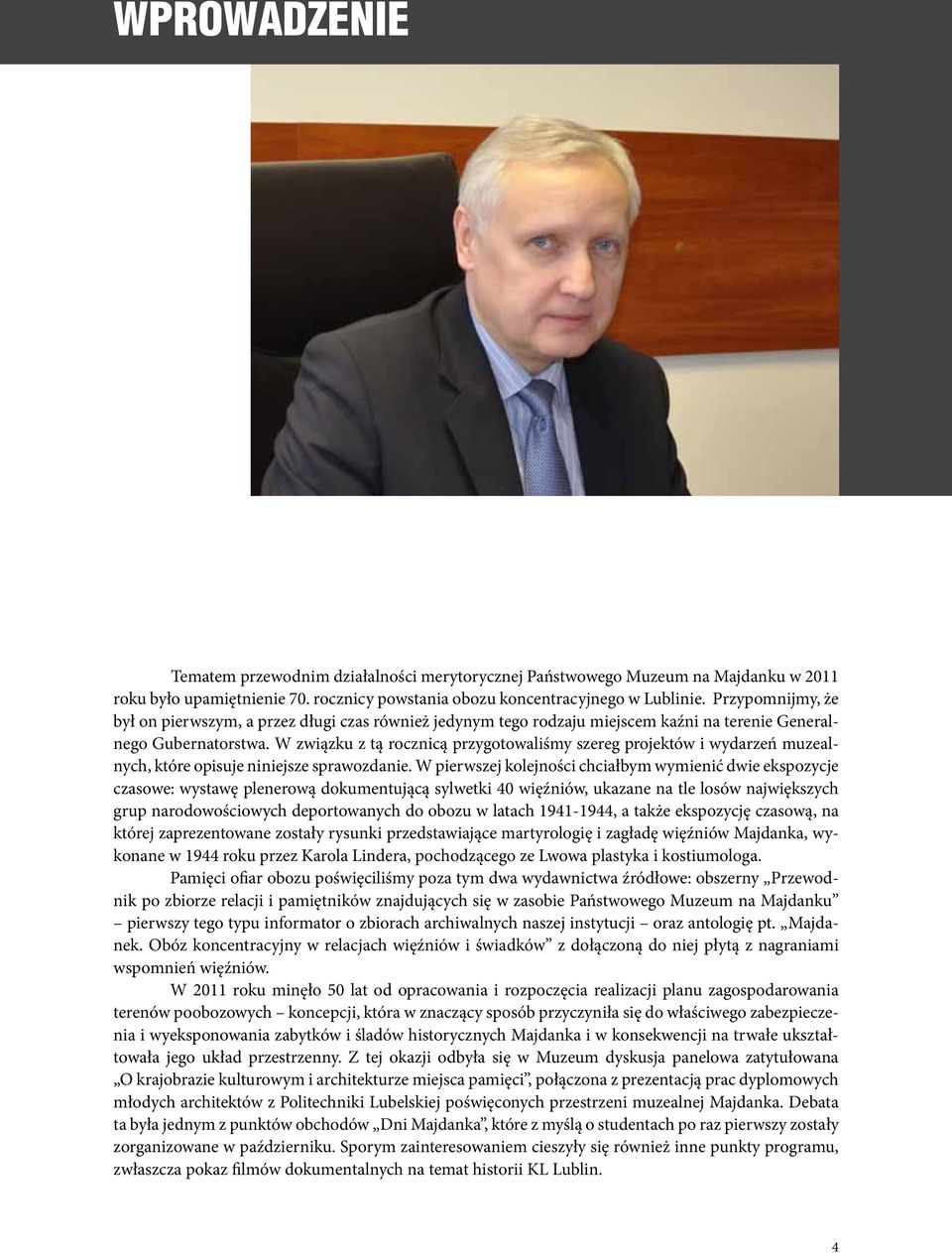 W związku z tą rocznicą przygotowaliśmy szereg projektów i wydarzeń muzealnych, które opisuje niniejsze sprawozdanie.