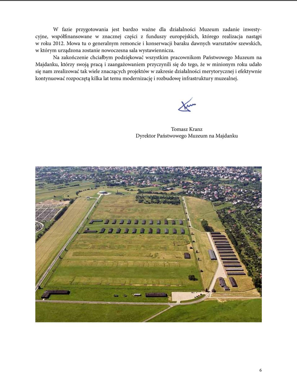 Na zakończenie chciałbym podziękować wszystkim pracownikom Państwowego Muzeum na Majdanku, którzy swoją pracą i zaangażowaniem przyczynili się do tego, że w minionym roku udało się nam