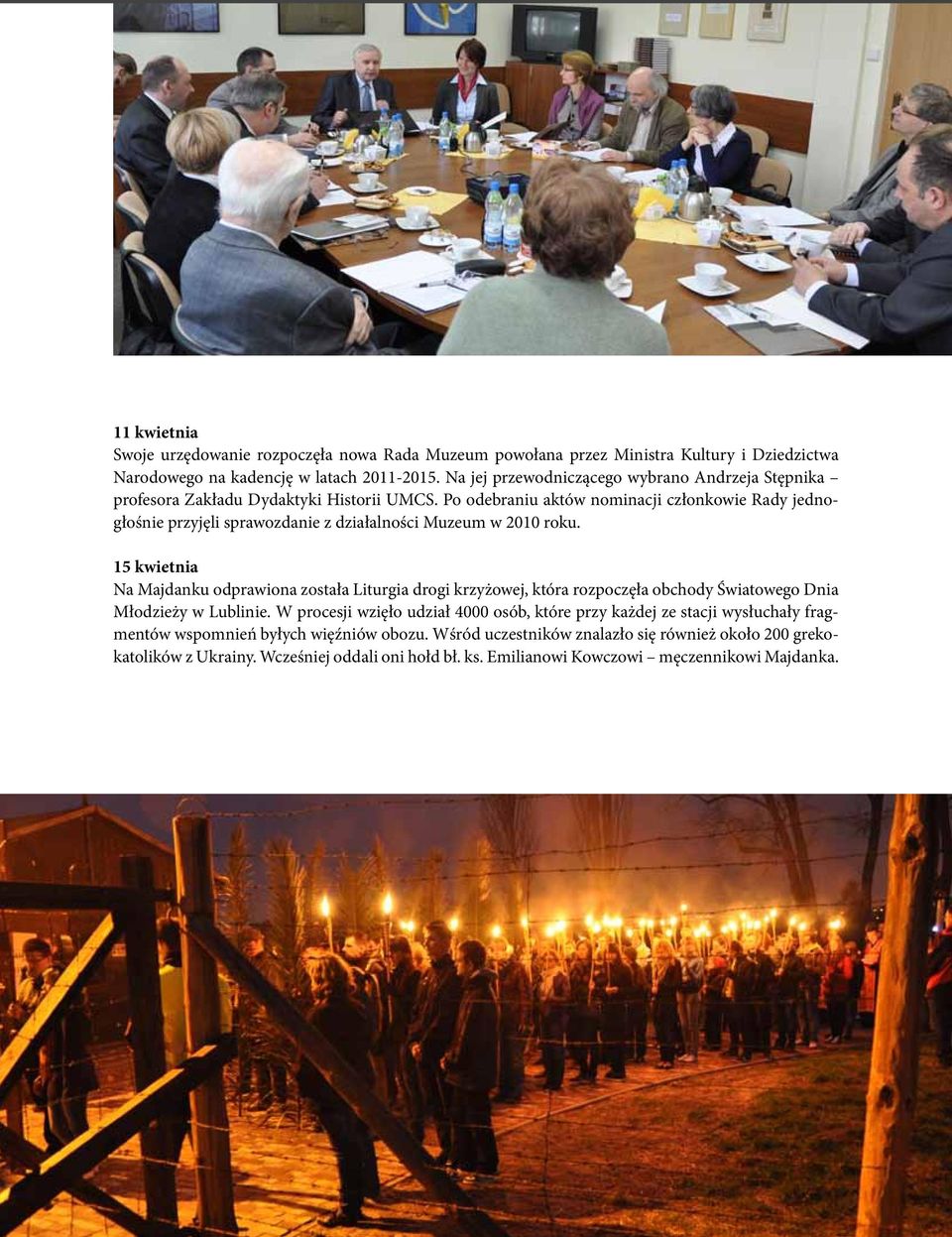 Po odebraniu aktów nominacji członkowie Rady jednogłośnie przyjęli sprawozdanie z działalności Muzeum w 2010 roku.