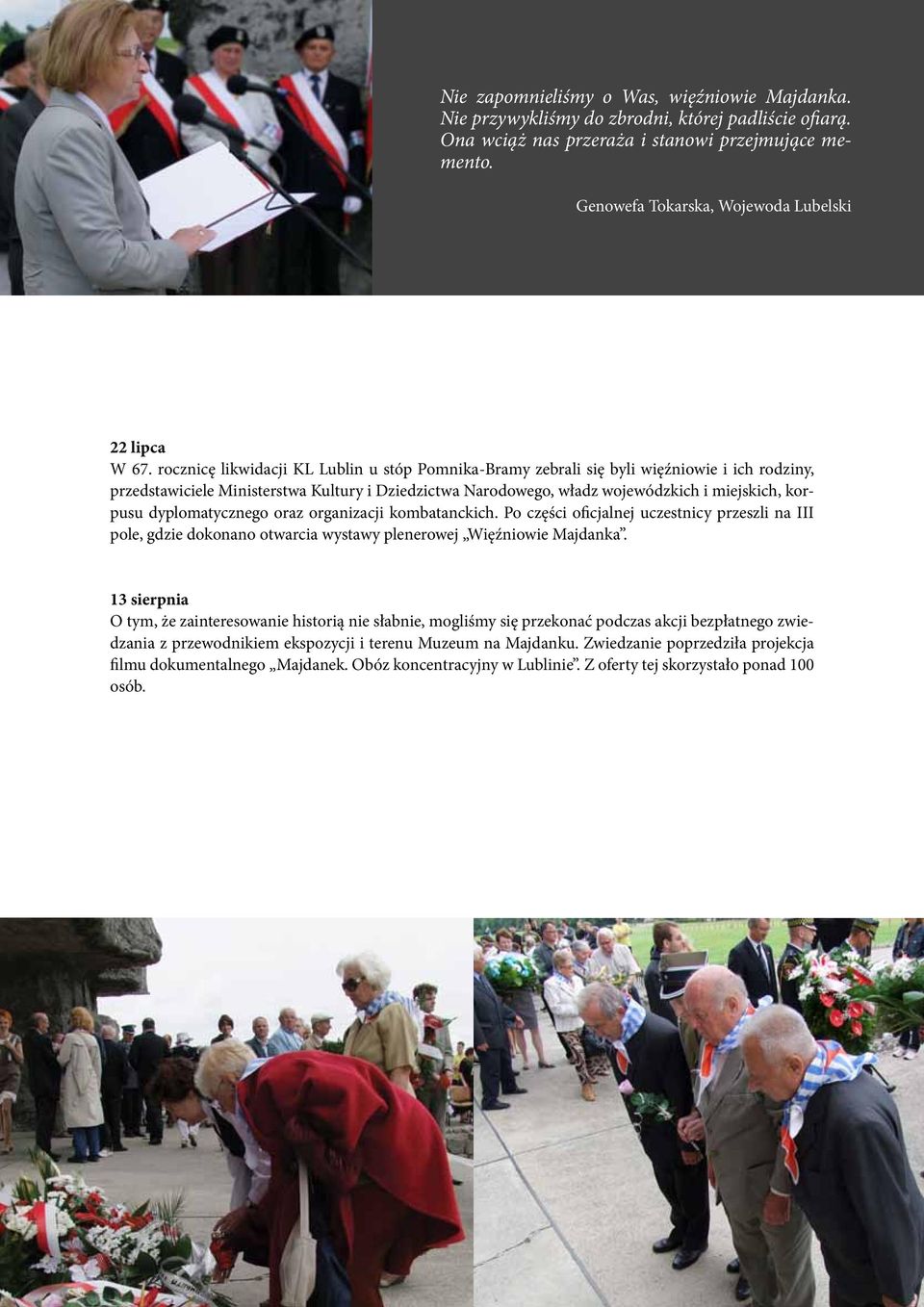rocznicę likwidacji KL Lublin u stóp Pomnika-Bramy zebrali się byli więźniowie i ich rodziny, przedstawiciele Ministerstwa Kultury i Dziedzictwa Narodowego, władz wojewódzkich i miejskich, korpusu
