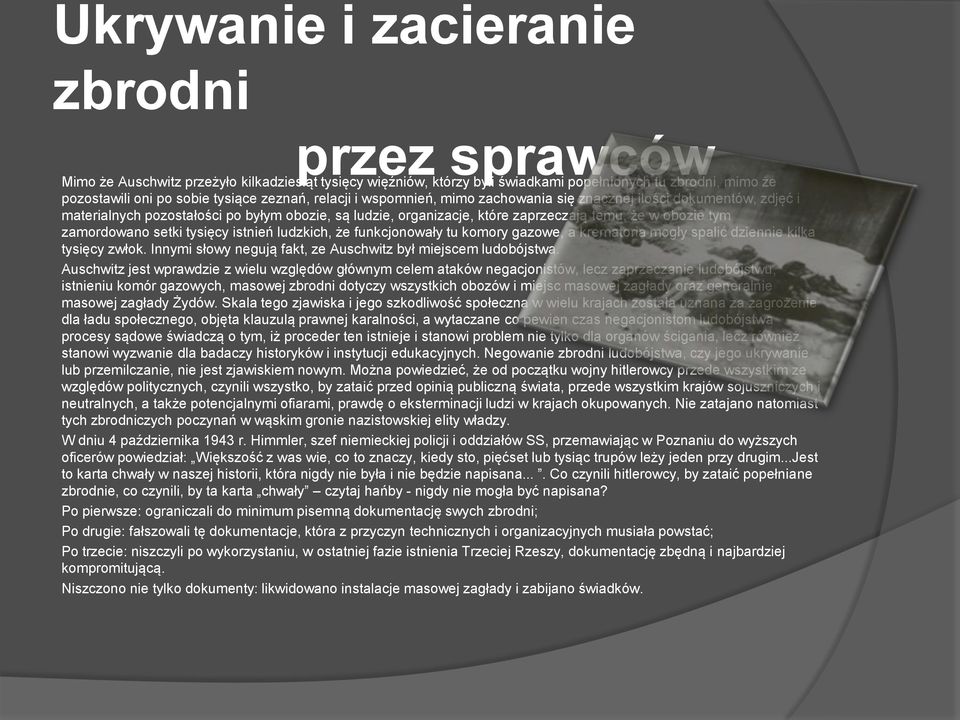 zamordowano setki tysięcy istnień ludzkich, że funkcjonowały tu komory gazowe, a krematoria mogły spalić dziennie kilka tysięcy zwłok. Innymi słowy negują fakt, ze Auschwitz był miejscem ludobójstwa.