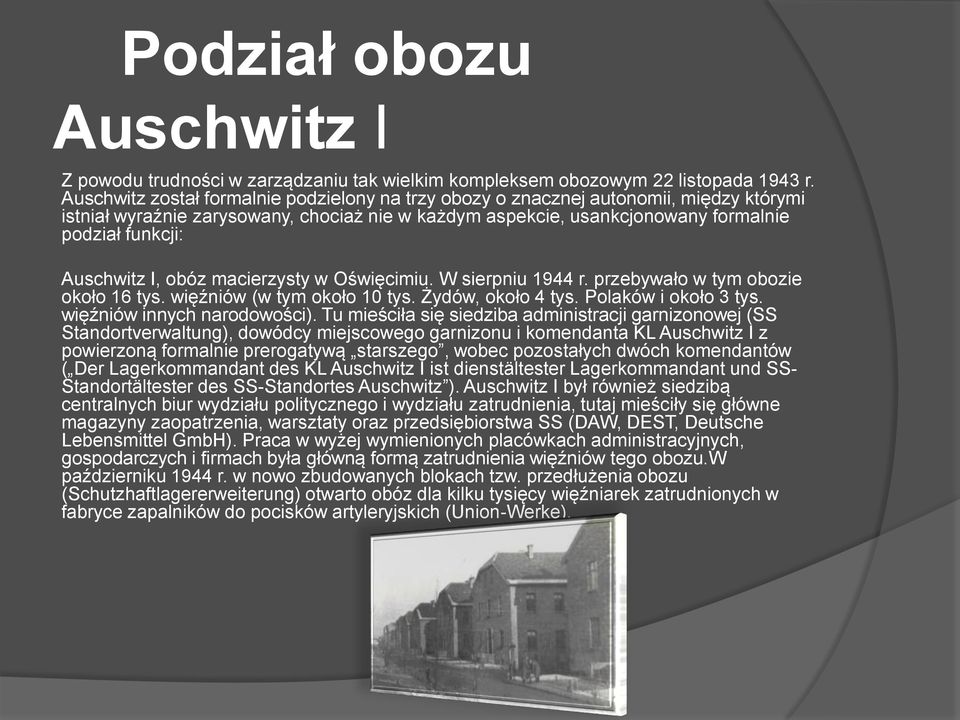 Auschwitz I, obóz macierzysty w Oświęcimiu. W sierpniu 1944 r. przebywało w tym obozie około 16 tys. więźniów (w tym około 10 tys. Żydów, około 4 tys. Polaków i około 3 tys.