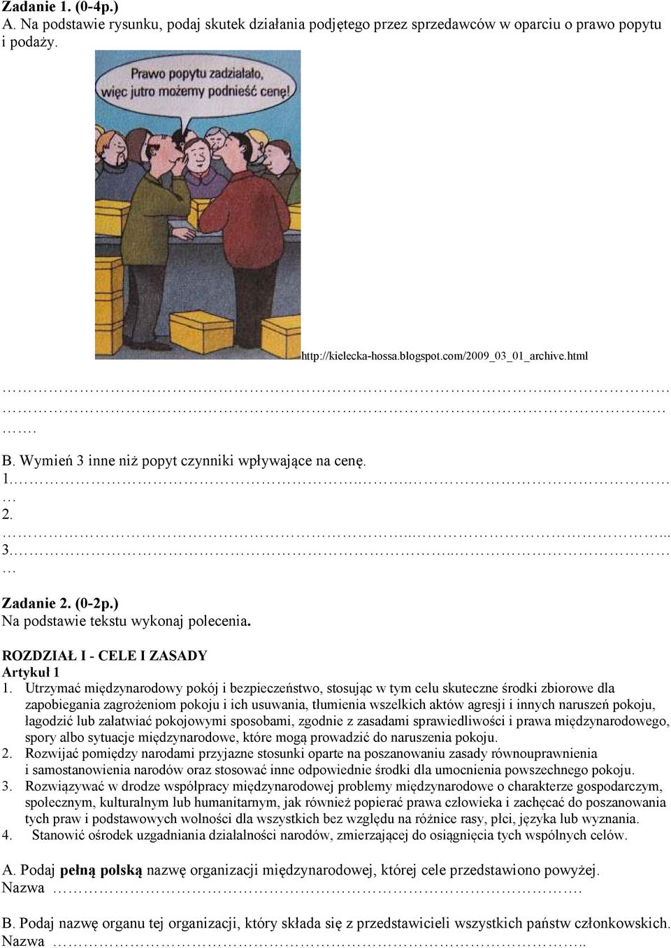 Utrzymać międzynarodowy pokój i bezpieczeństwo, stosując w tym celu skuteczne środki zbiorowe dla zapobiegania zagrożeniom pokoju i ich usuwania, tłumienia wszelkich aktów agresji i innych naruszeń