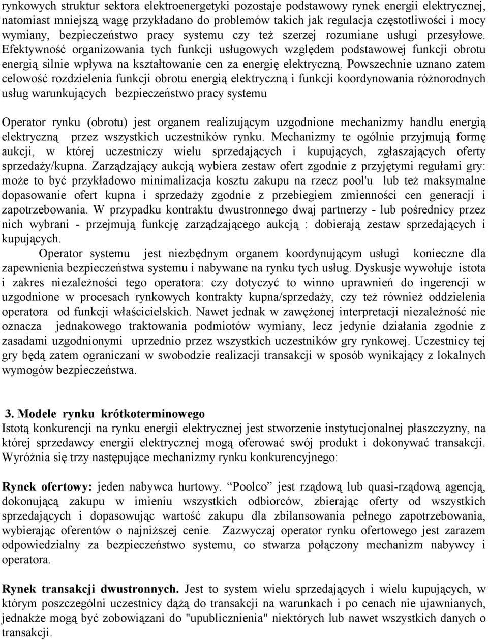 Efektywność organizowania tych funkcji usługowych względem podstawowej funkcji obrotu energią silnie wpływa na kształtowanie cen za energię elektryczną.
