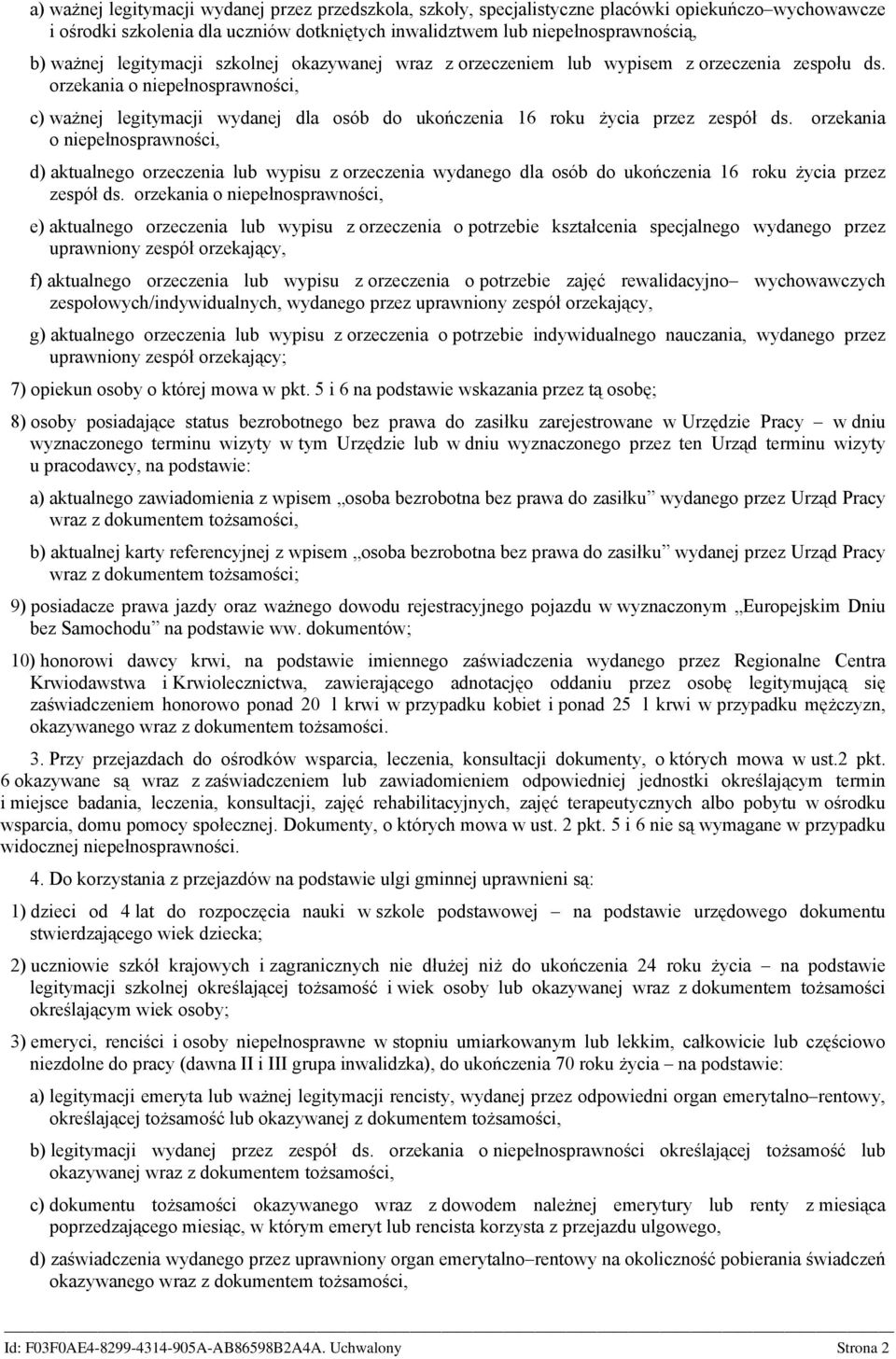 orzekania o niepełnosprawności, c) ważnej legitymacji wydanej dla osób do ukończenia 16 roku życia przez zespół ds.