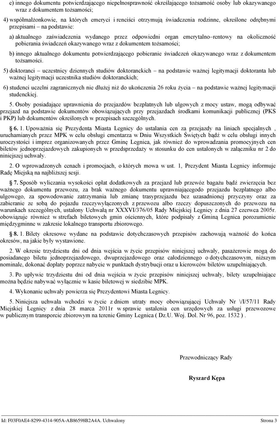 z dokumentem tożsamości; b) innego aktualnego dokumentu potwierdzającego pobieranie świadczeń okazywanego wraz z dokumentem tożsamości.