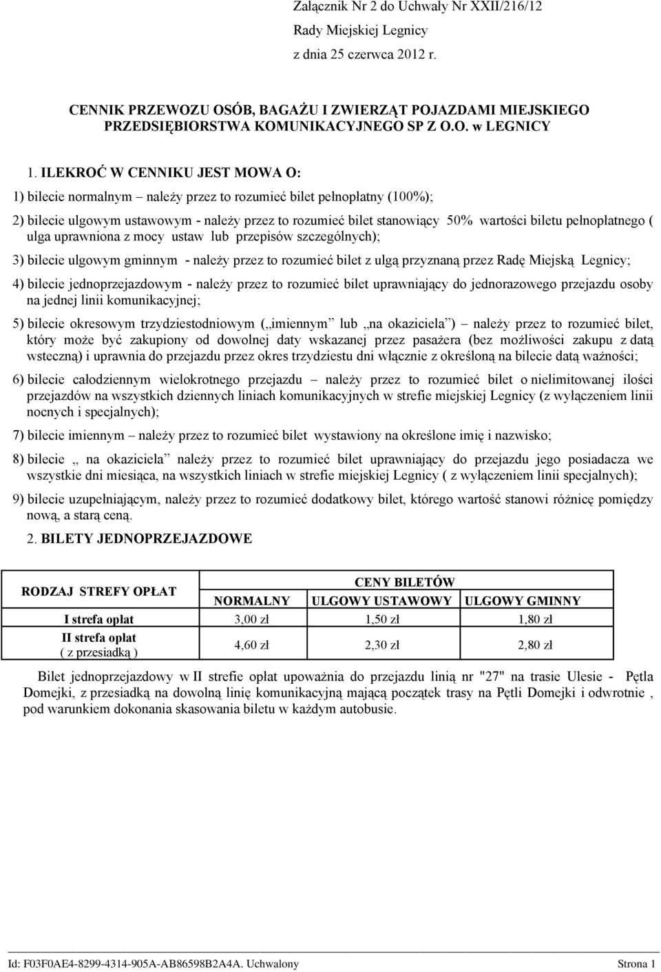 pełnopłatnego ( ulga uprawniona z mocy ustaw lub przepisów szczególnych); 3) bilecie ulgowym gminnym - należy przez to rozumieć bilet z ulgą przyznaną przez Radę Miejską Legnicy; 4) bilecie