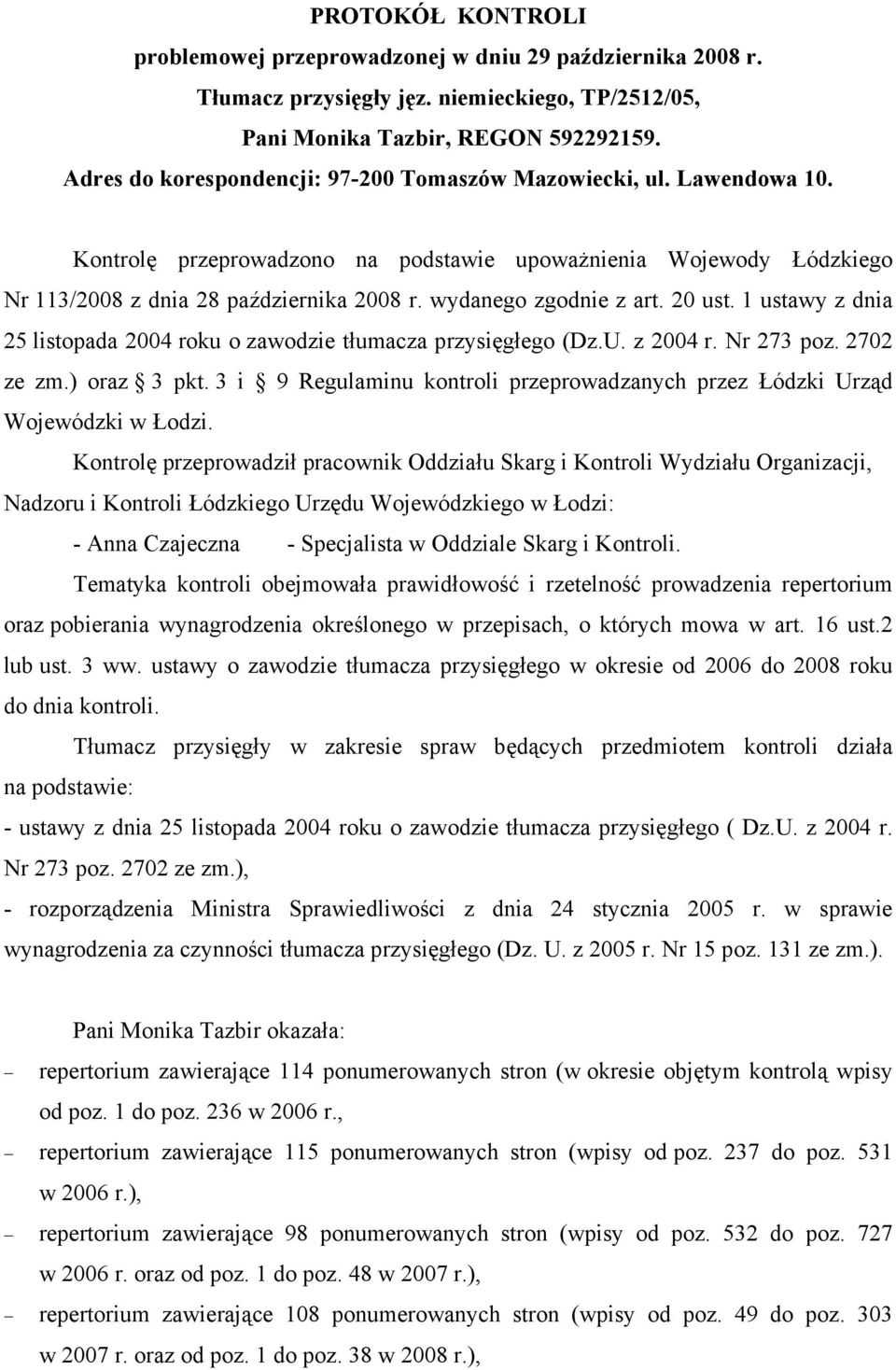 wydanego zgodnie z art. 20 ust. 1 ustawy z dnia 25 listopada 2004 roku o zawodzie tłumacza przysięgłego (Dz.U. z 2004 r. Nr 273 poz. 2702 ze zm.) oraz 3 pkt.