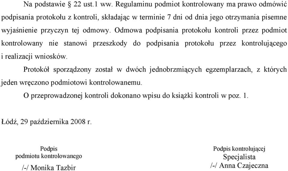 odmowy. Odmowa podpisania protokołu kontroli przez podmiot kontrolowany nie stanowi przeszkody do podpisania protokołu przez kontrolującego i realizacji wniosków.