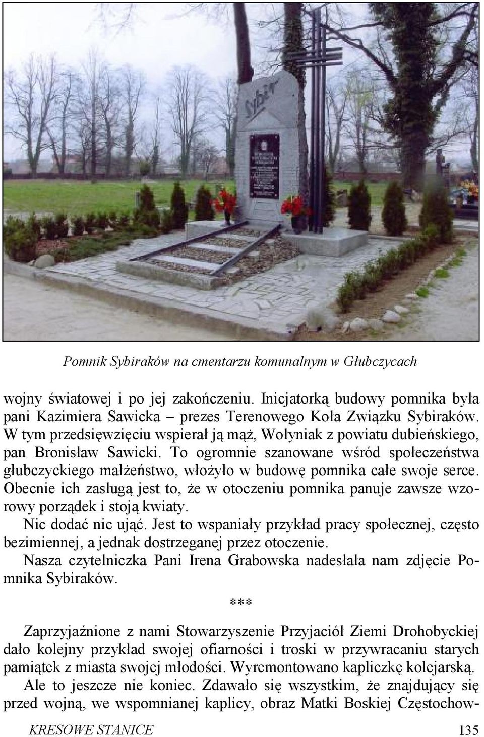 To ogromnie szanowane wśród społeczeństwa głubczyckiego małżeństwo, włożyło w budowę pomnika całe swoje serce.