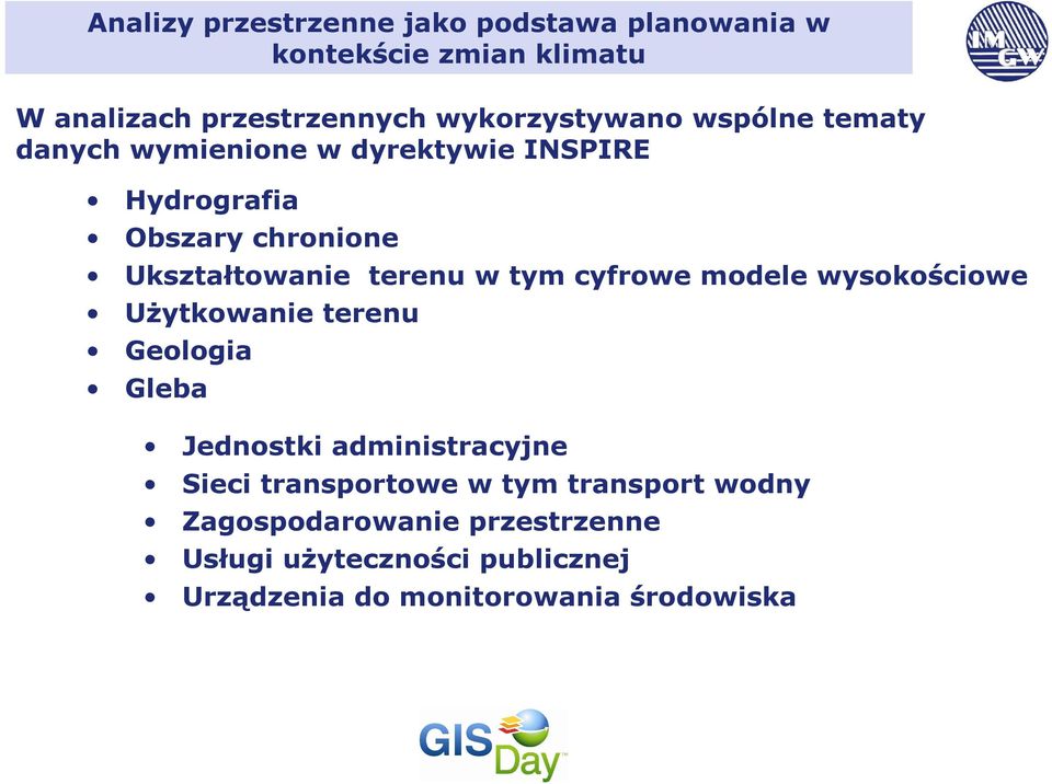 terenu w tym cyfrowe modele wysokościowe Użytkowanie terenu Geologia Gleba Jednostki administracyjne Sieci