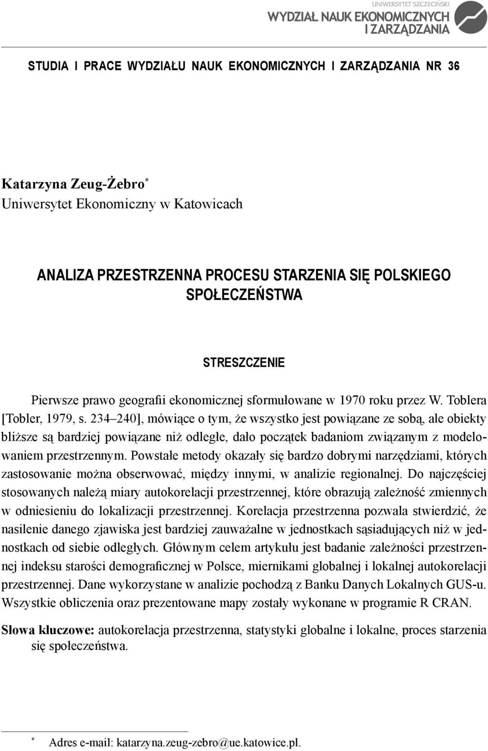 34 40], mówące o tym, że wszystko jest powązane ze sobą, ale obekty blższe są bardzej powązane nż odległe, dało początek badanom zwązanym z modelowanem przestrzennym.