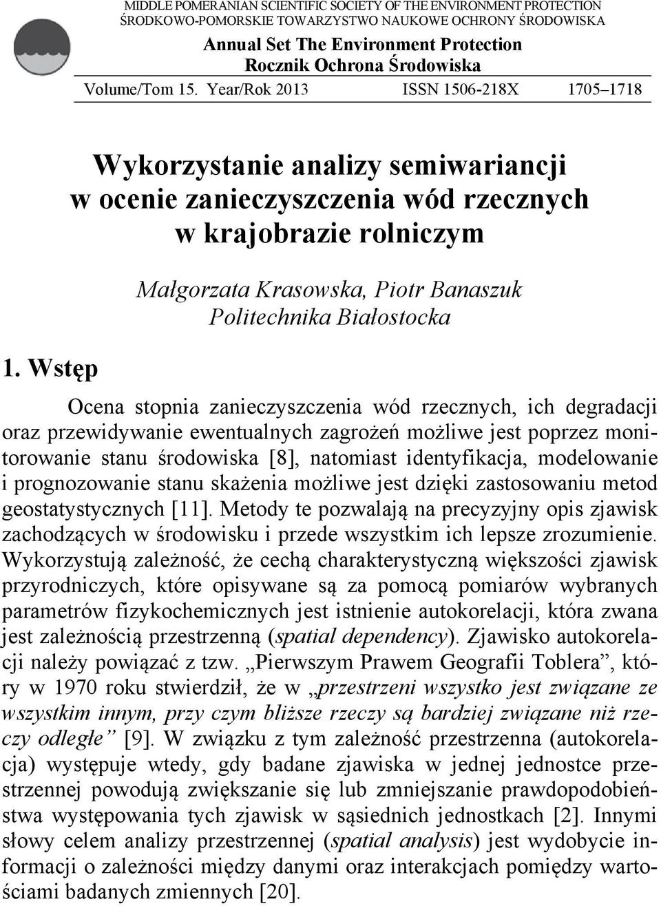 Wstęp Wykorzystanie analizy semiwariancji w ocenie zanieczyszczenia wód rzecznych w krajobrazie rolniczym Małgorzata Krasowska, Piotr Banaszuk Politechnika Białostocka Ocena stopnia zanieczyszczenia