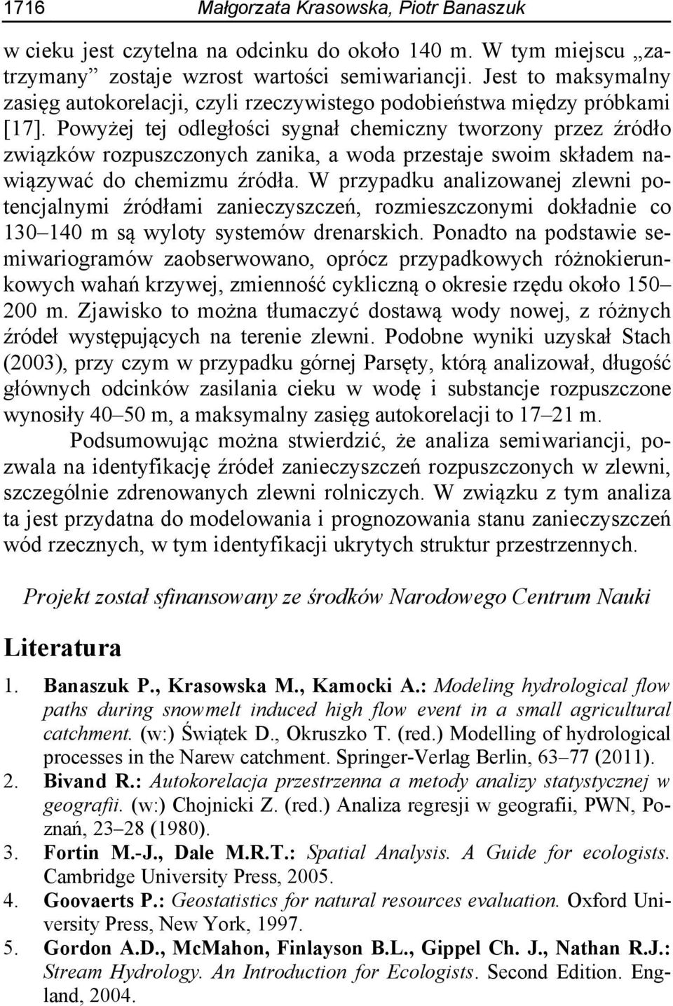 Powyżej tej odległości sygnał chemiczny tworzony przez źródło związków rozpuszczonych zanika, a woda przestaje swoim składem nawiązywać do chemizmu źródła.
