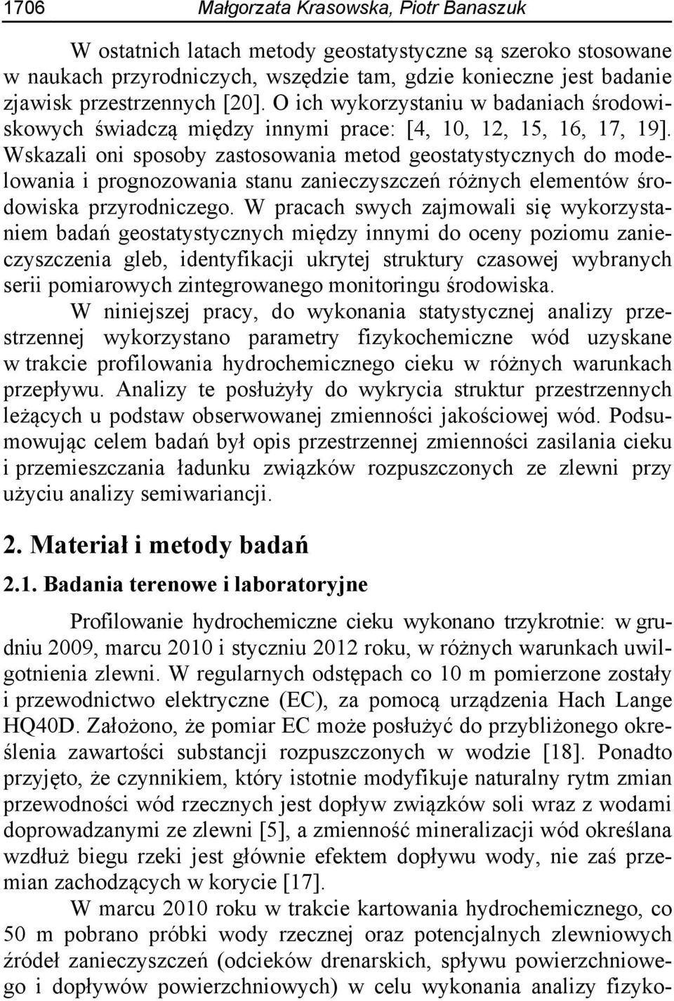 Wskazali oni sposoby zastosowania metod geostatystycznych do modelowania i prognozowania stanu zanieczyszczeń różnych elementów środowiska przyrodniczego.