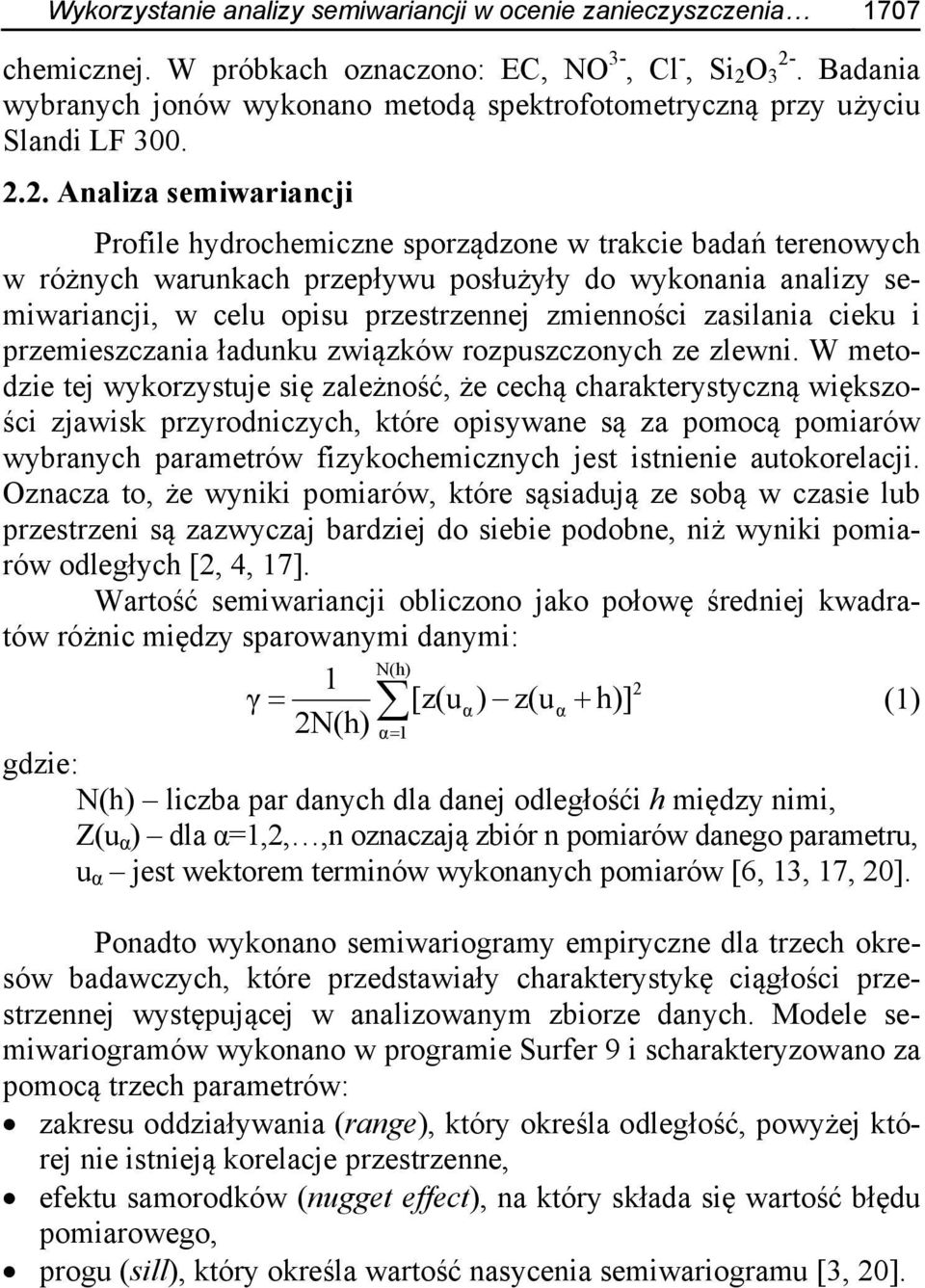 2. Analiza semiwariancji Profile hydrochemiczne sporządzone w trakcie badań terenowych w różnych warunkach przepływu posłużyły do wykonania analizy semiwariancji, w celu opisu przestrzennej