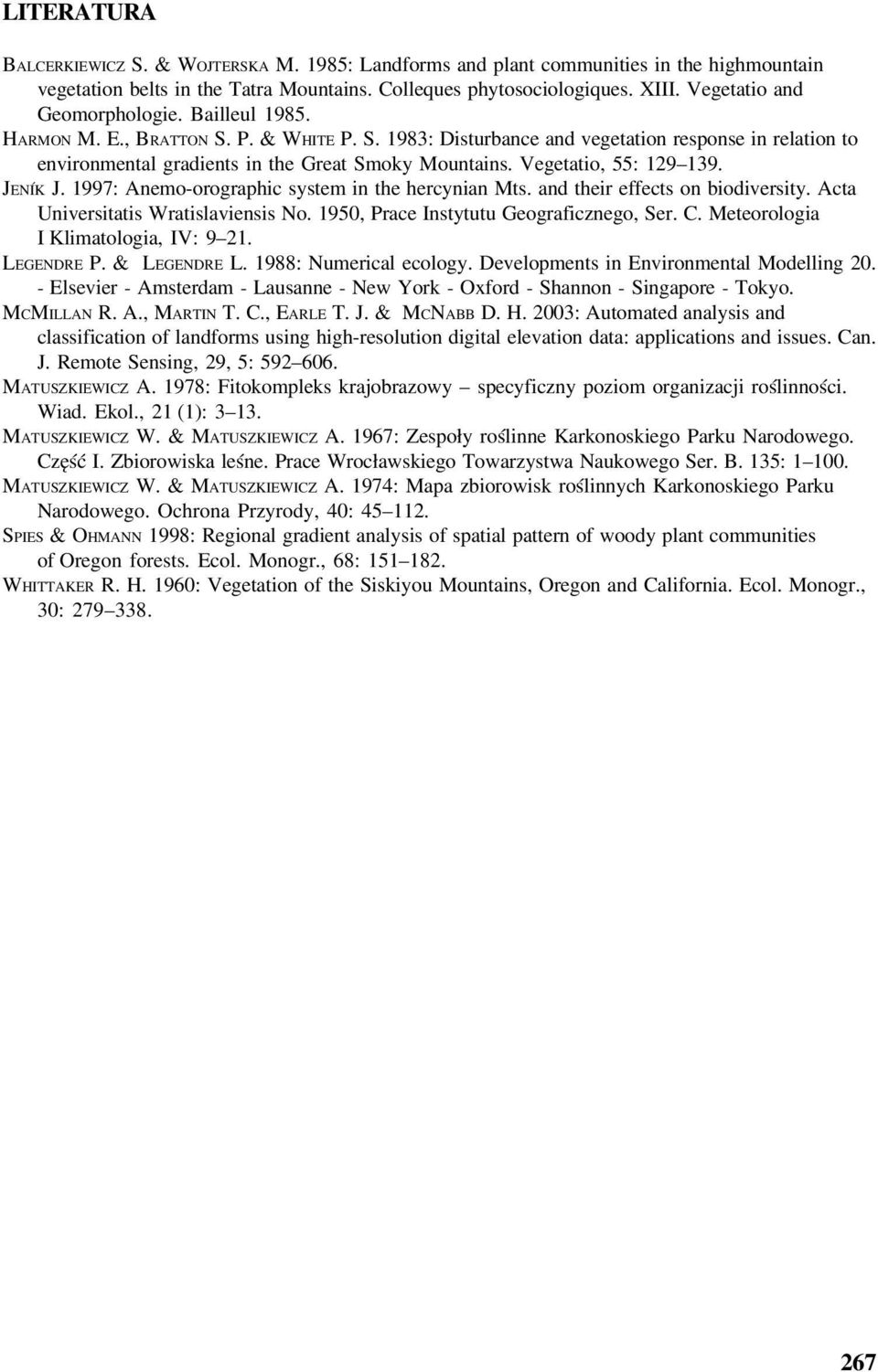 Vegetatio, 55: 129 139. JENÍK J. 1997: Anemo orographic system in the hercynian Mts. and their effects on biodiversity. Acta Universitatis Wratislaviensis No.