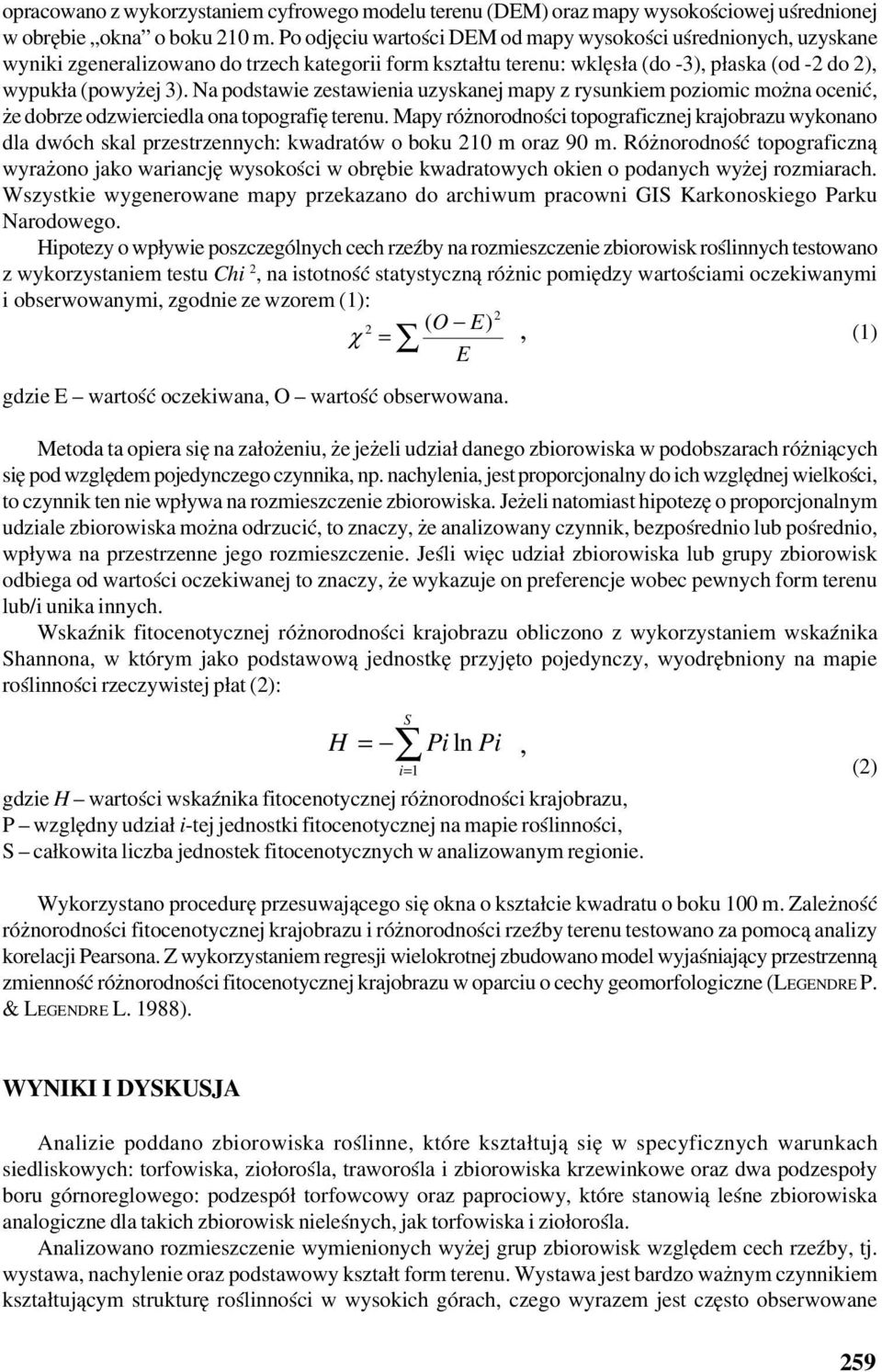 Na podstawie zestawienia uzyskanej mapy z rysunkiem poziomic można ocenić, że dobrze odzwierciedla ona topografię terenu.