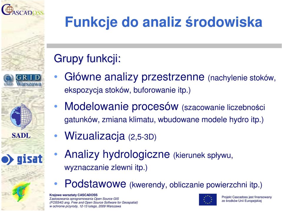 ) Modelowanie procesów (szacowanie liczebności gatunków, zmiana klimatu, wbudowane modele