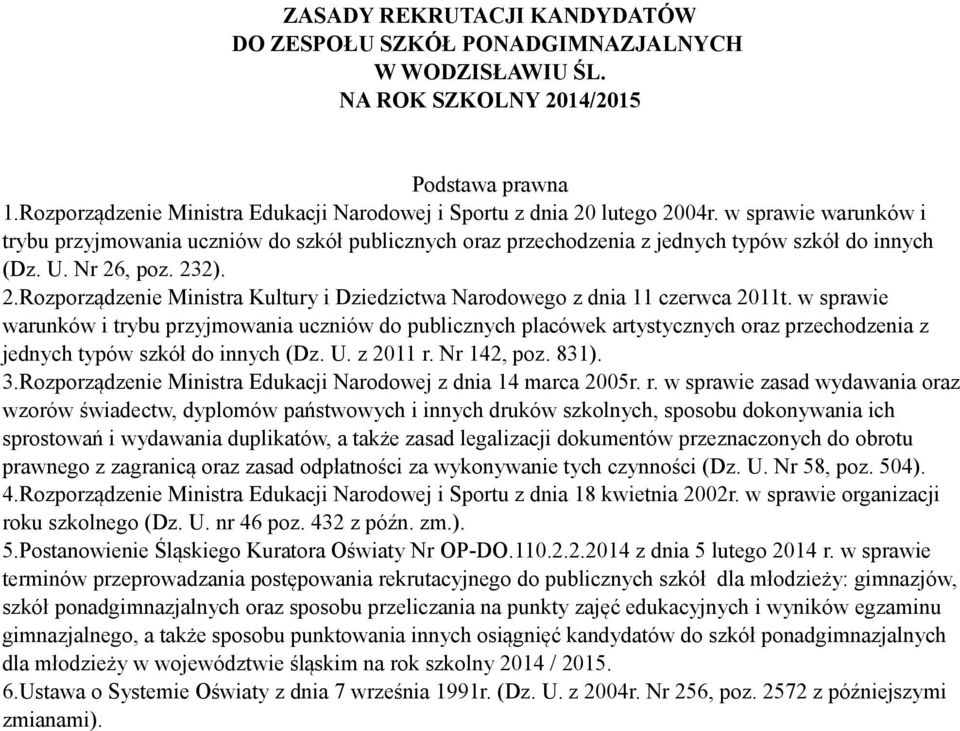 U. Nr 26, poz. 232). 2.Rozporządzenie Ministra Kultury i Dziedzictwa Narodowego z dnia 11 czerwca 2011t.