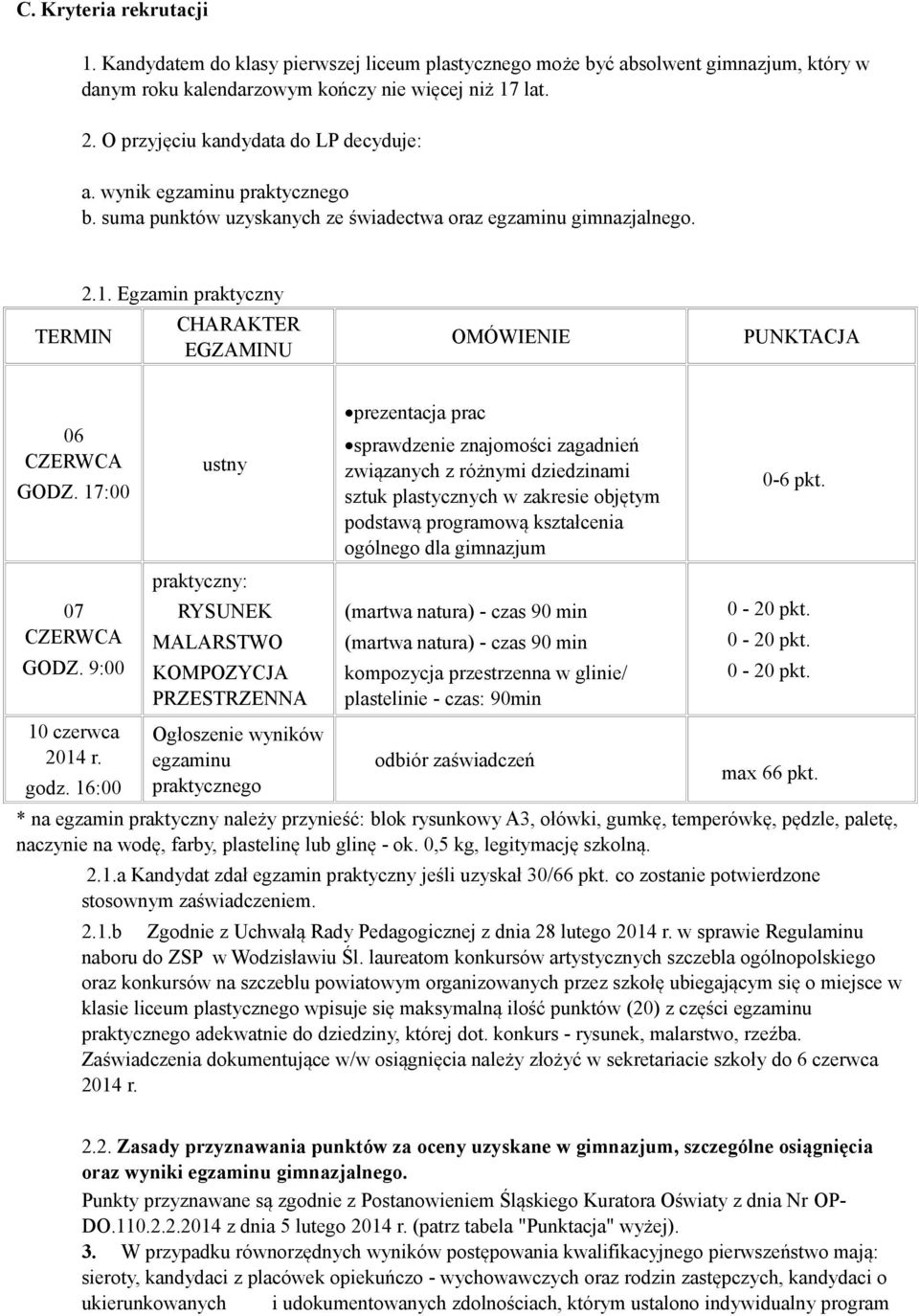 Egzamin praktyczny CHARAKTER EGZAMINU OMÓWIENIE PUNKTACJA 06 CZERWCA GODZ. 17:00 07 CZERWCA GODZ. 9:00 10 czerwca 2014 r. godz.