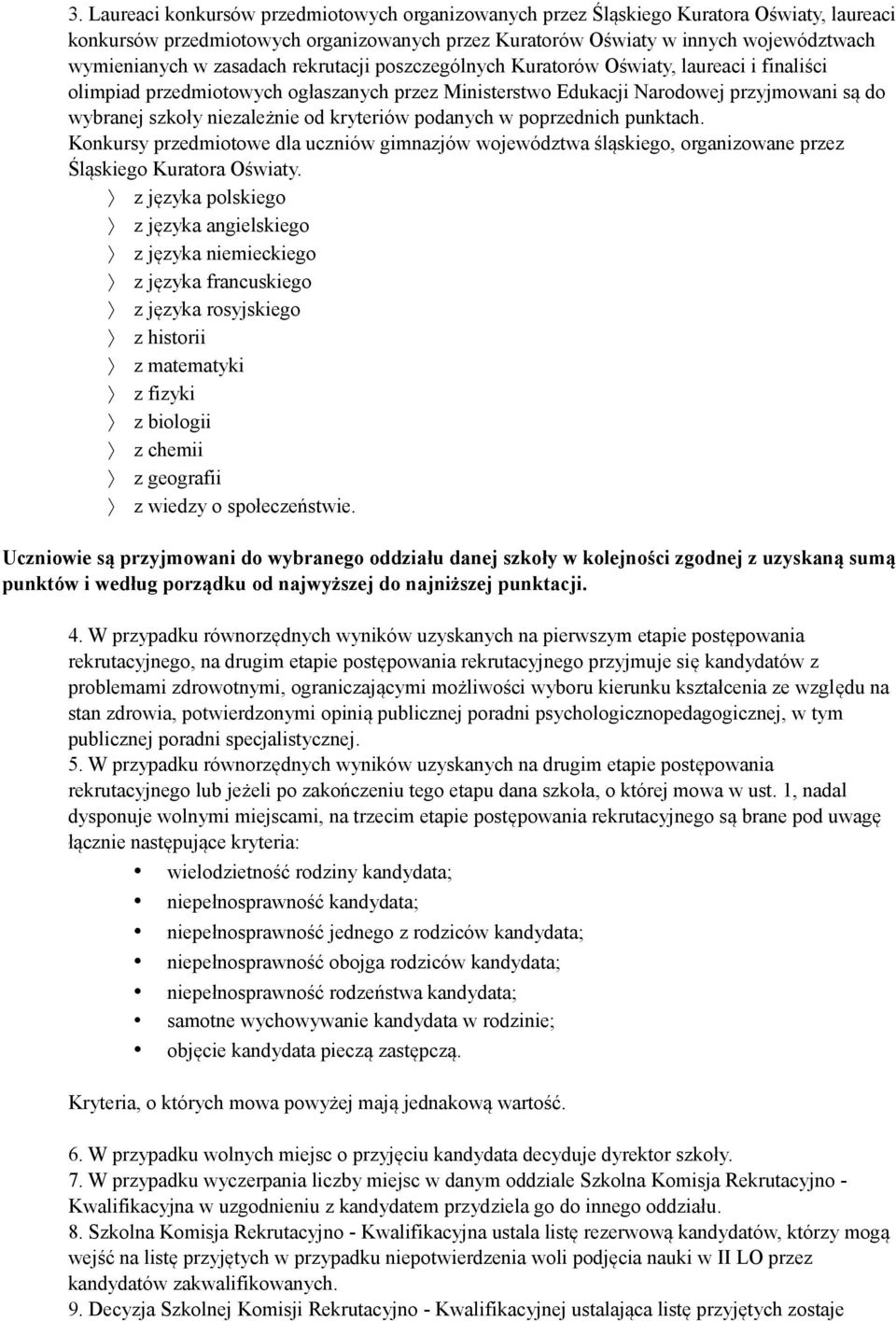 kryteriów podanych w poprzednich punktach. Konkursy przedmiotowe dla uczniów gimnazjów województwa śląskiego, organizowane przez Śląskiego Kuratora Oświaty.