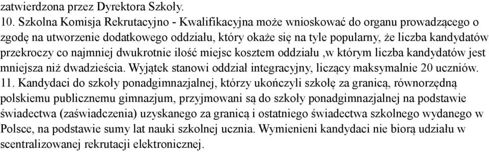 najmniej dwukrotnie ilość miejsc kosztem oddziału,w którym liczba kandydatów jest mniejsza niż dwadzieścia. Wyjątek stanowi oddział integracyjny, liczący maksymalnie 20 uczniów. 11.