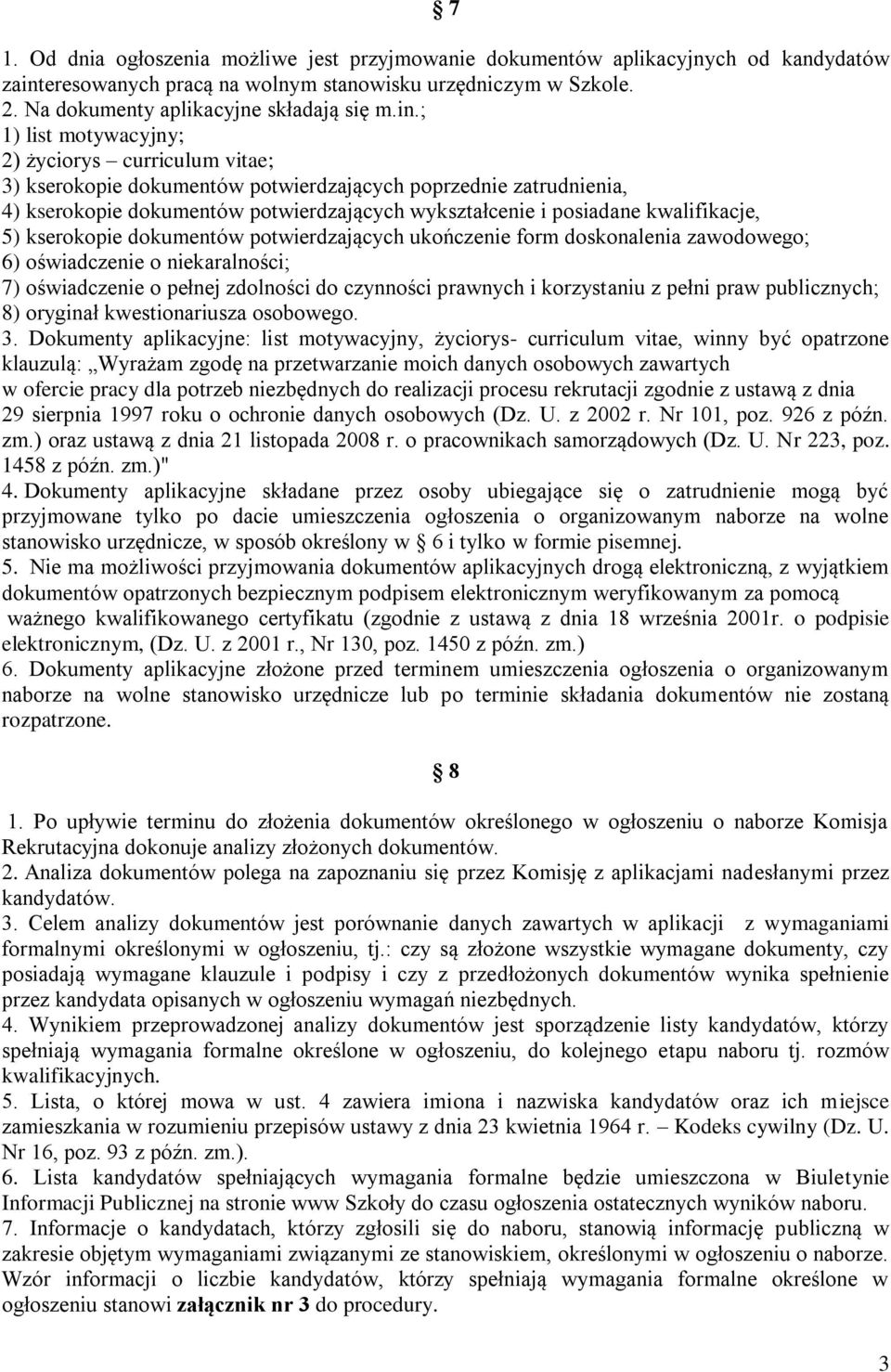 kwalifikacje, 5) kserokopie dokumentów potwierdzających ukończenie form doskonalenia zawodowego; 6) oświadczenie o niekaralności; 7) oświadczenie o pełnej zdolności do czynności prawnych i