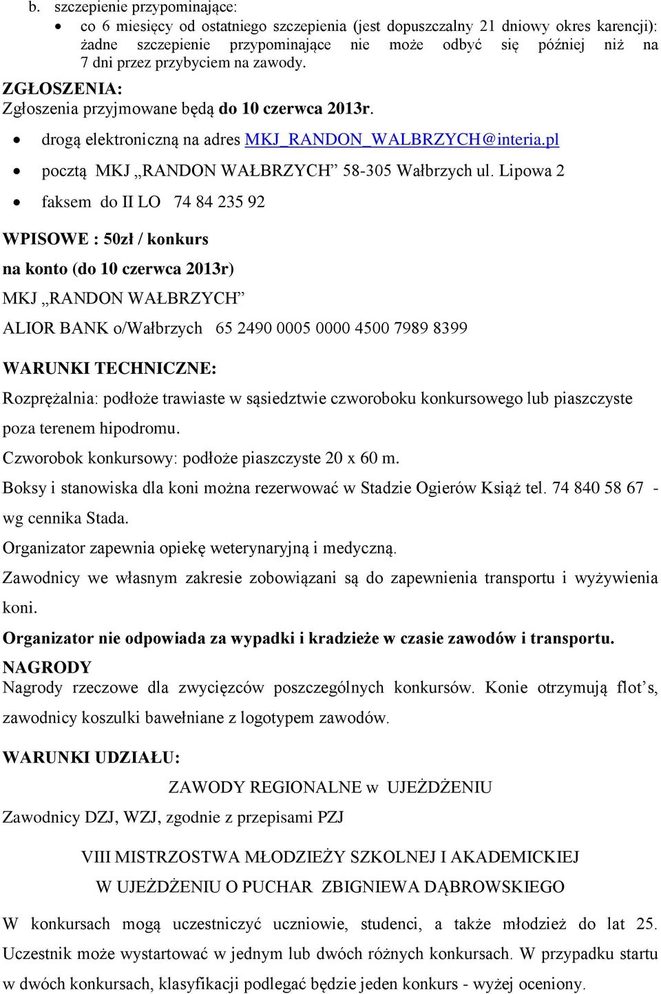 Lipowa 2 faksem do II LO 74 84 235 92 WPISOWE : 50zł / konkurs na konto (do 10 czerwca 2013r) MKJ RANDON WAŁBRZYCH ALIOR BANK o/wałbrzych 65 2490 0005 0000 4500 7989 8399 WARUNKI TECHNICZNE: