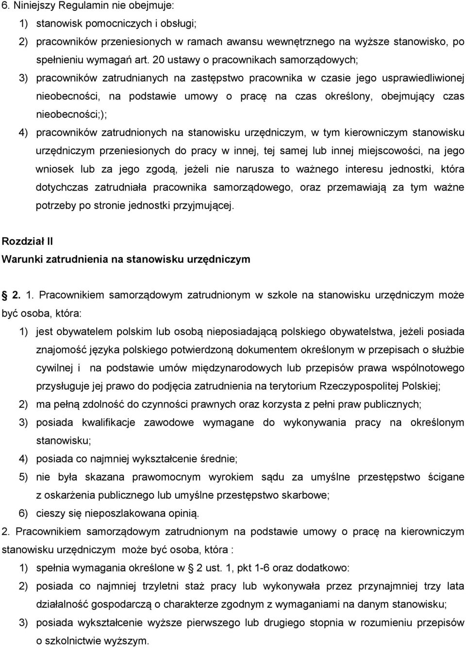 czas nieobecności;); 4) pracowników zatrudnionych na stanowisku urzędniczym, w tym kierowniczym stanowisku urzędniczym przeniesionych do pracy w innej, tej samej lub innej miejscowości, na jego