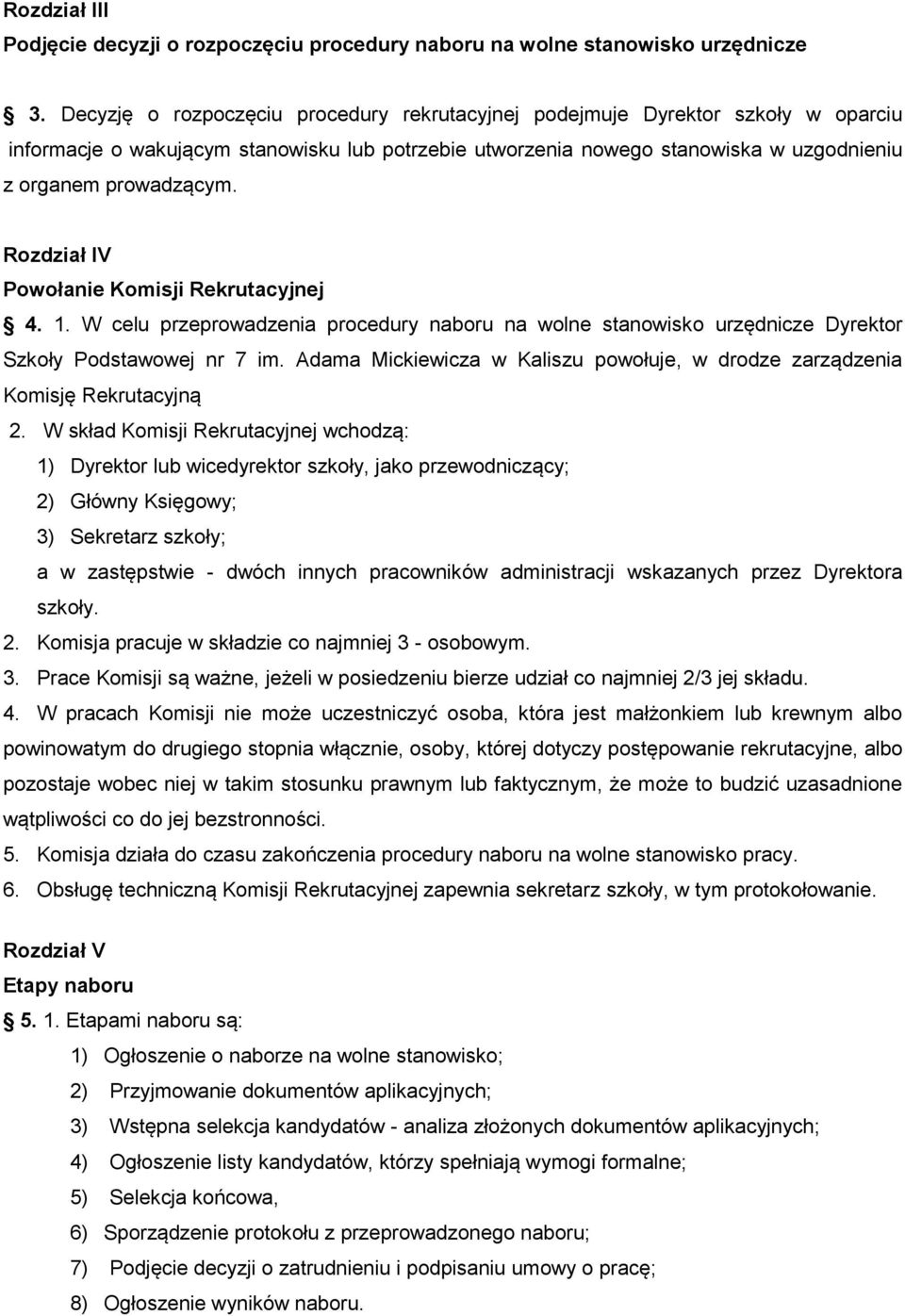 Rozdział IV Powołanie Komisji Rekrutacyjnej 4. 1. W celu przeprowadzenia procedury naboru na wolne stanowisko urzędnicze Dyrektor Szkoły Podstawowej nr 7 im.