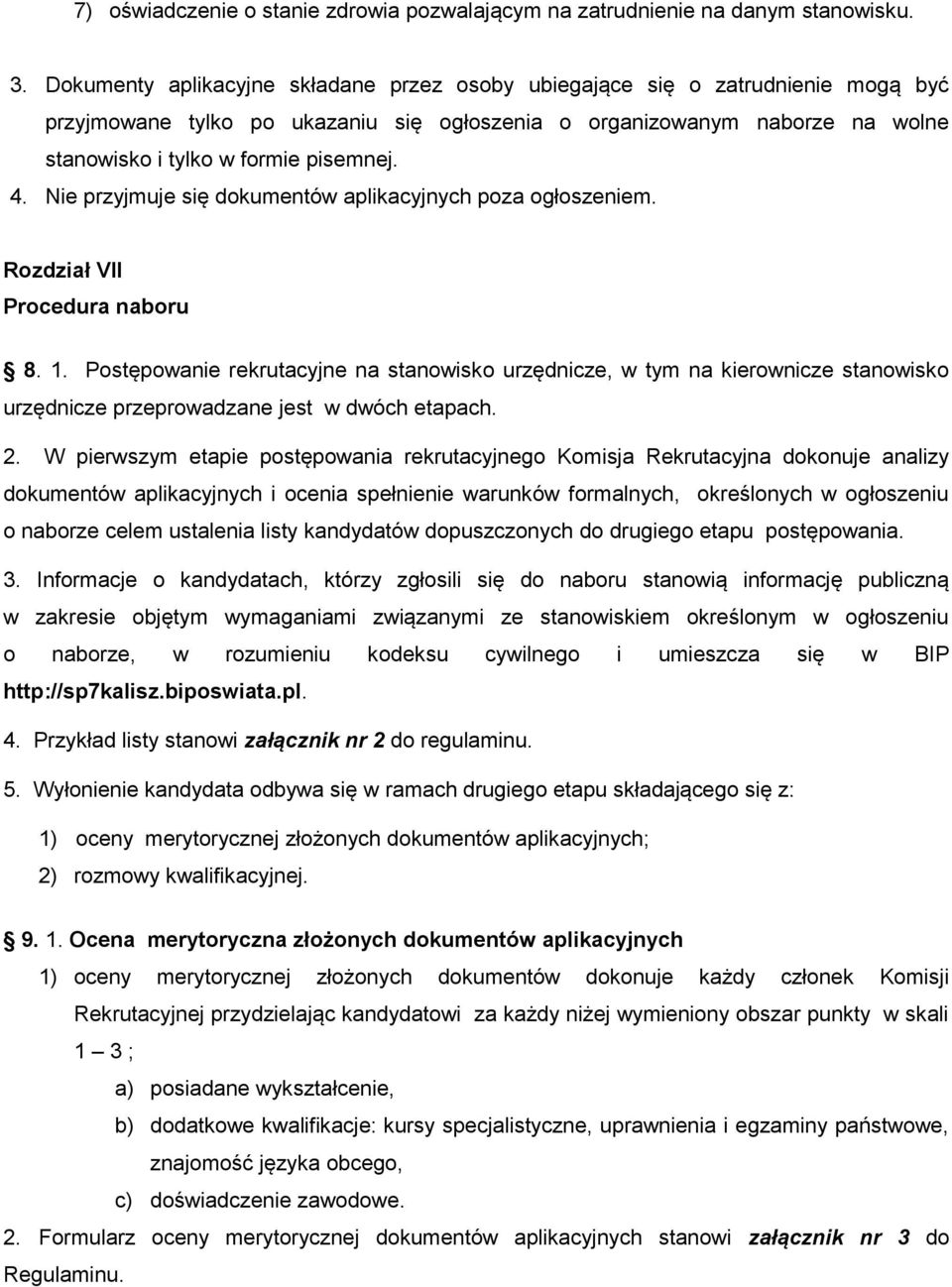 Nie przyjmuje się dokumentów aplikacyjnych poza ogłoszeniem. Rozdział VII Procedura naboru 8. 1.