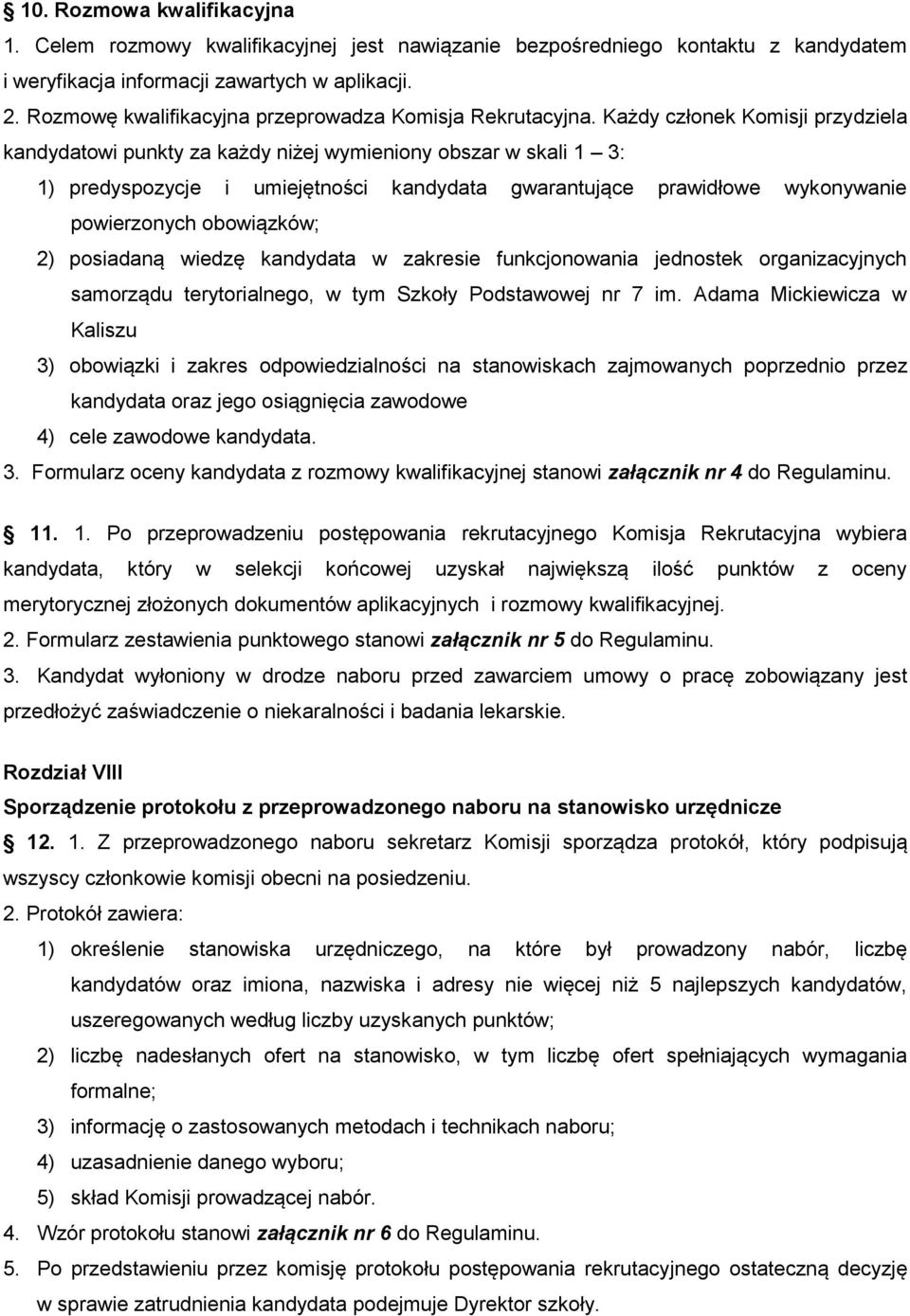 Każdy członek Komisji przydziela kandydatowi punkty za każdy niżej wymieniony obszar w skali 1 3: 1) predyspozycje i umiejętności kandydata gwarantujące prawidłowe wykonywanie powierzonych