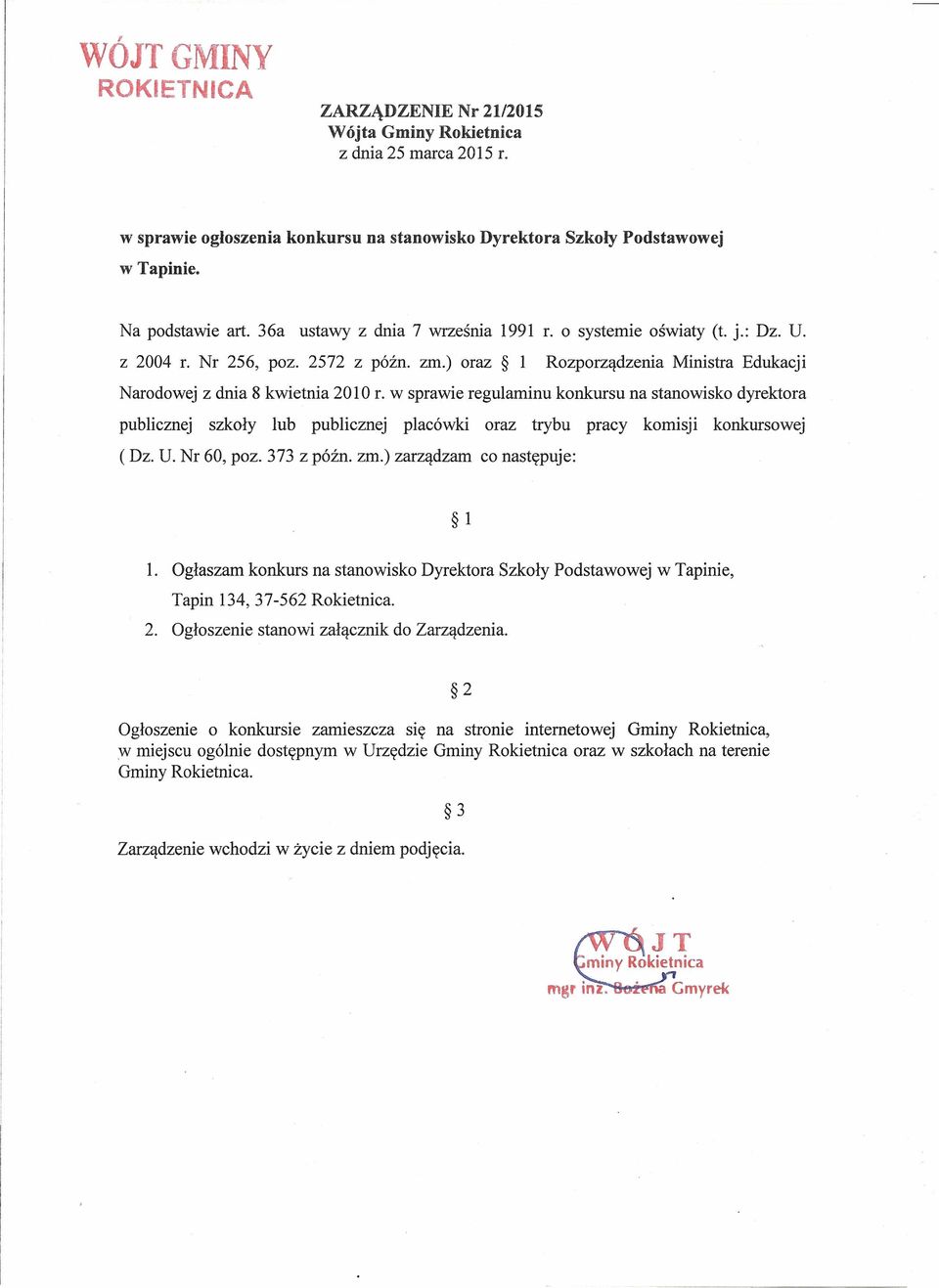 w sprawie regulaminu konkursu na stanowisko dyrektora publicznej szkoły lub publicznej placówki oraz trybu pracy komisji konkursowej ( Dz. U. Nr 60, poz. 373 z późno zm.) zarządzam co następuje: l l.