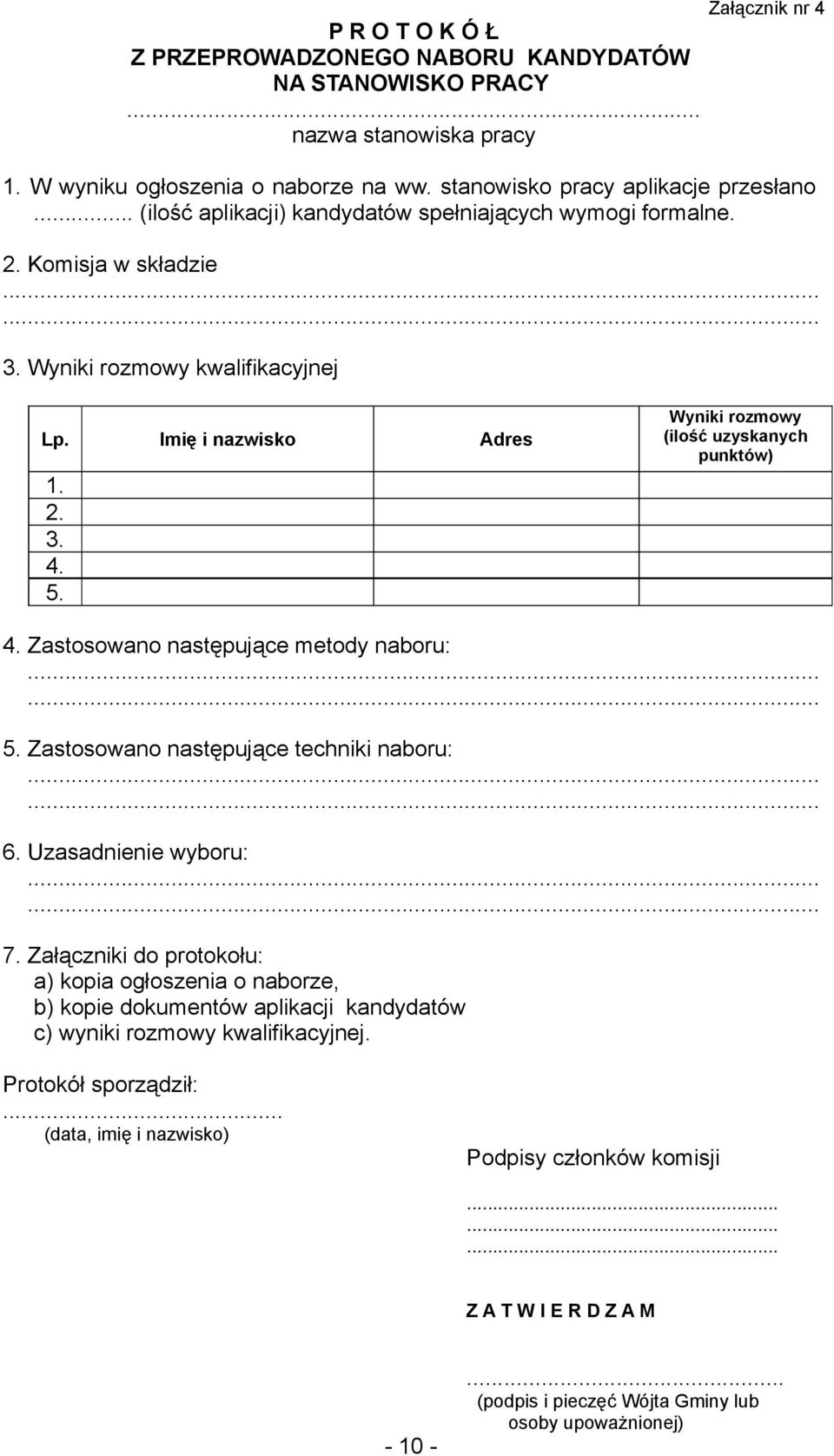 Wyniki rozmowy (ilość uzyskanych punktów) 4. Zastosowano następujące metody naboru:...... 5. Zastosowano następujące techniki naboru:...... 6. Uzasadnienie wyboru:...... 7.