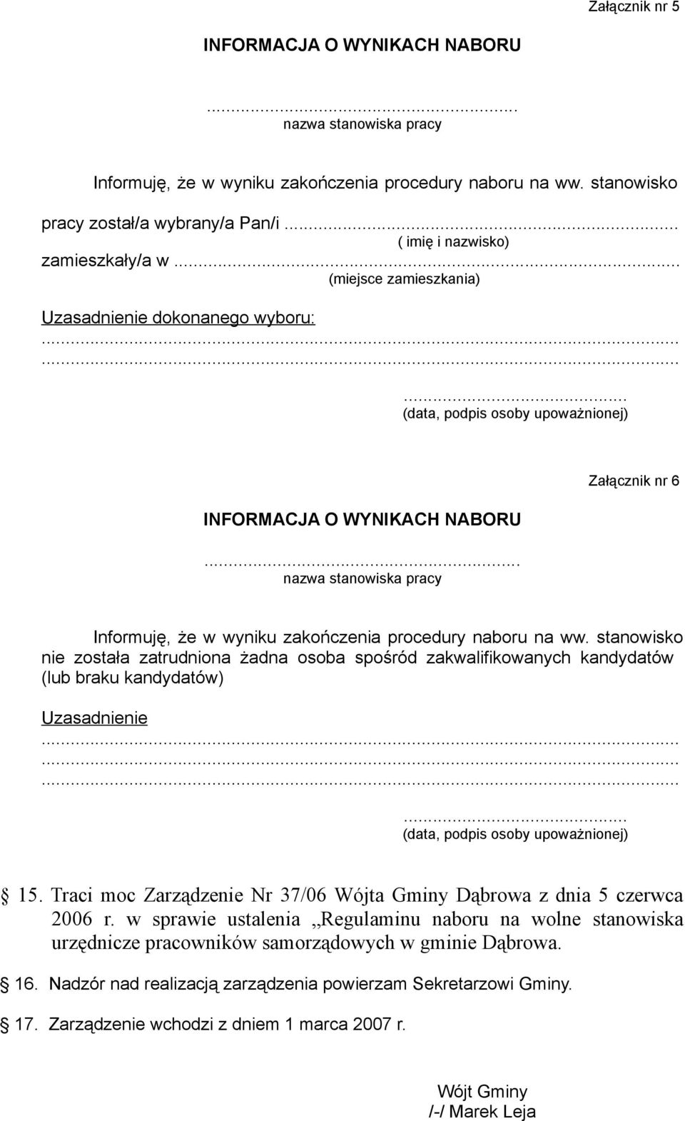 .. nazwa stanowiska pracy Załącznik nr 6 Informuję, że w wyniku zakończenia procedury naboru na ww.