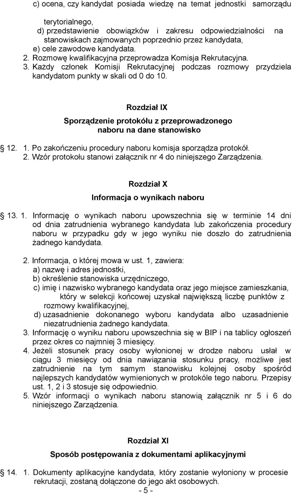 Rozdział IX Sporządzenie protokółu z przeprowadzonego naboru na dane stanowisko 12. 1. Po zakończeniu procedury naboru komisja sporządza protokół. 2.