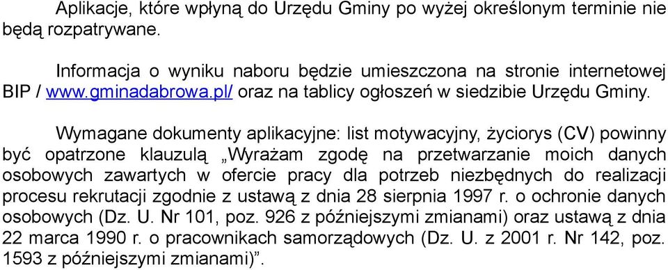 Wymagane dokumenty aplikacyjne: list motywacyjny, życiorys (CV) powinny być opatrzone klauzulą Wyrażam zgodę na przetwarzanie moich danych osobowych zawartych w ofercie pracy dla