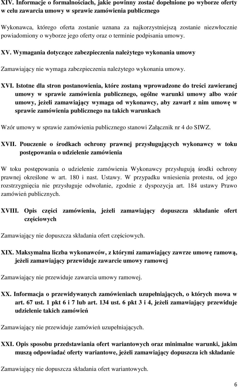 Wymagania dotyczące zabezpieczenia należytego wykonania umowy Zamawiający nie wymaga zabezpieczenia należytego wykonania umowy. XVI.