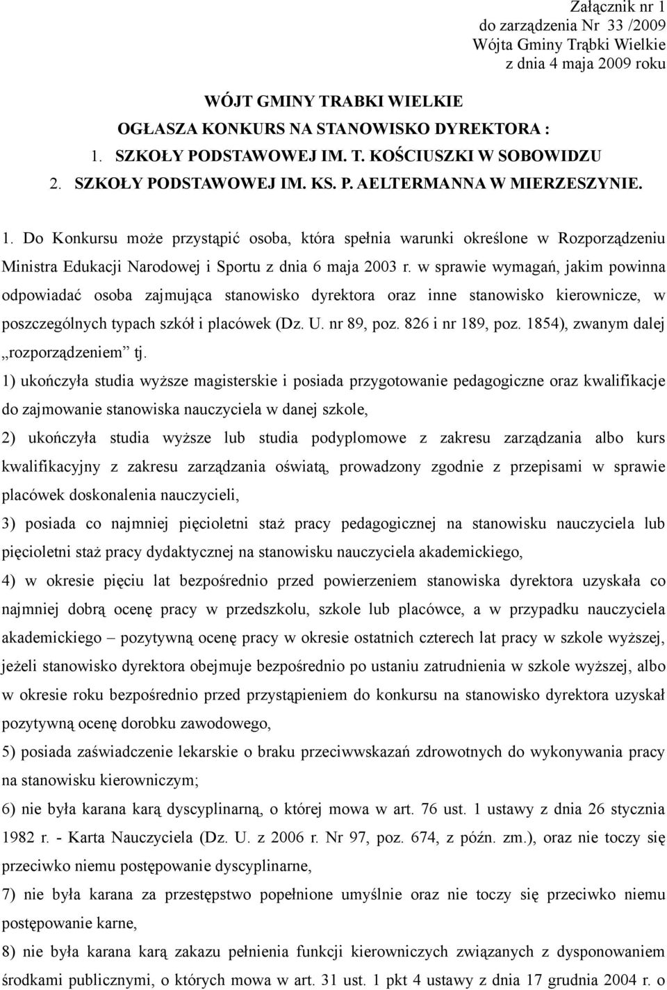 Do Konkursu może przystąpić osoba, która spełnia warunki określone w Rozporządzeniu Ministra Edukacji Narodowej i Sportu z dnia 6 maja 2003 r.