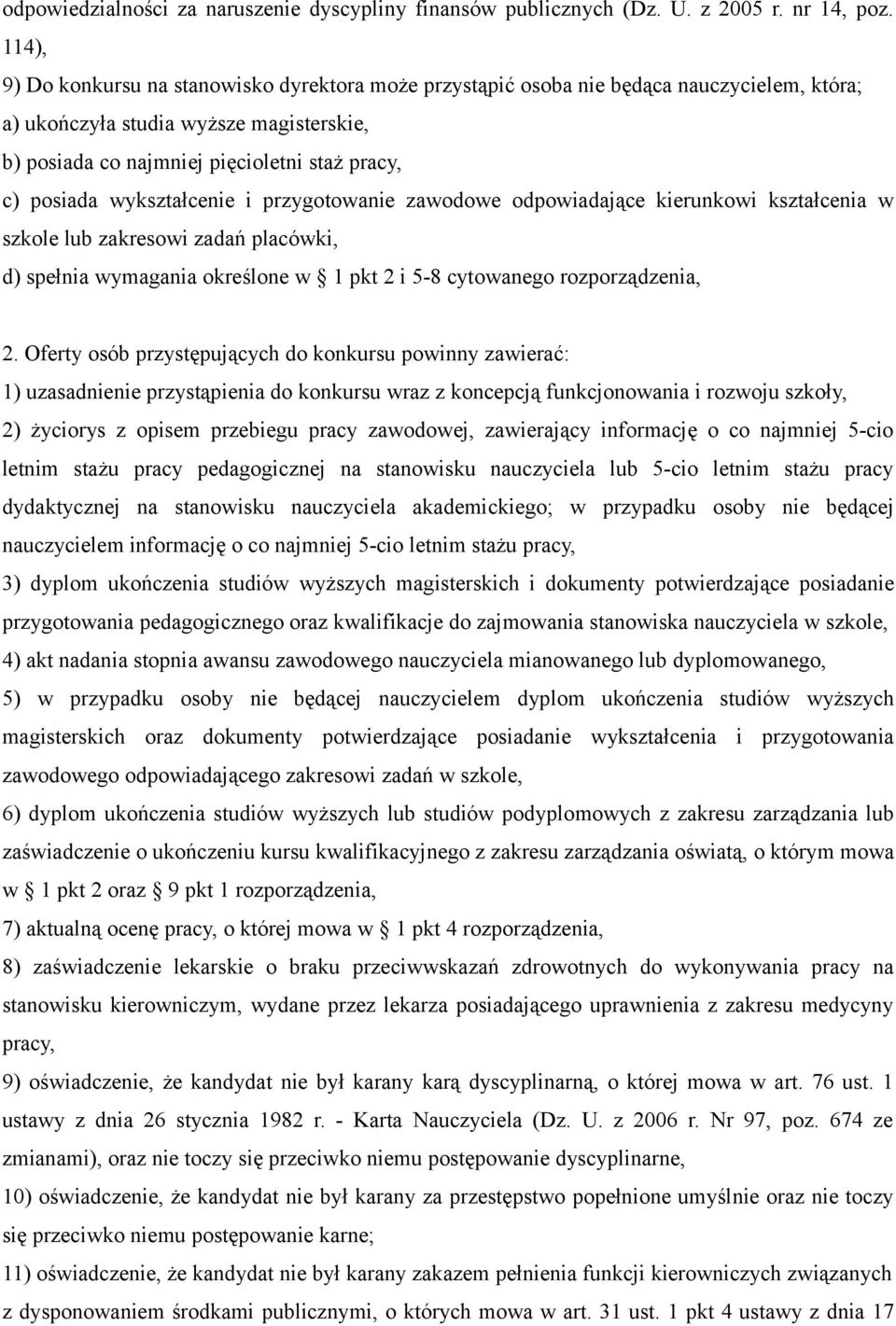 wykształcenie i przygotowanie zawodowe odpowiadające kierunkowi kształcenia w szkole lub zakresowi zadań placówki, d) spełnia wymagania określone w 1 pkt 2 i 5-8 cytowanego rozporządzenia, 2.