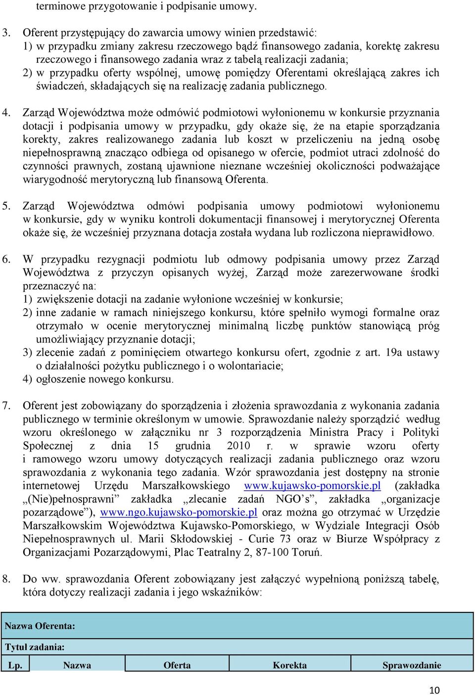 realizacji zadania; 2) w przypadku oferty wspólnej, umowę pomiędzy Oferentami określającą zakres ich świadczeń, składających się na realizację zadania publicznego. 4.