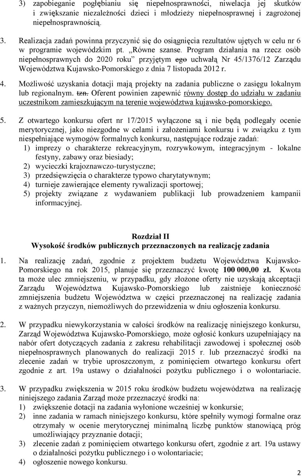 Program działania na rzecz osób niepełnosprawnych do 2020 roku przyjętym ego uchwałą Nr 45/76/2 Zarządu Województwa Kujawsko-Pomorskiego z dnia 7 listopada 202 r. 4. Możliwość uzyskania dotacji mają projekty na zadania publiczne o zasięgu lokalnym lub regionalnym.