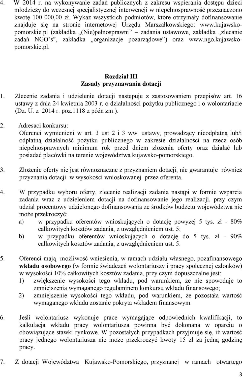 pl (zakładka (Nie)pełnosprawni zadania ustawowe, zakładka zlecanie zadań NGO s, zakładka organizacje pozarządowe ) oraz www.ngo.kujawskopomorskie.pl. Rozdział III Zasady przyznawania dotacji.