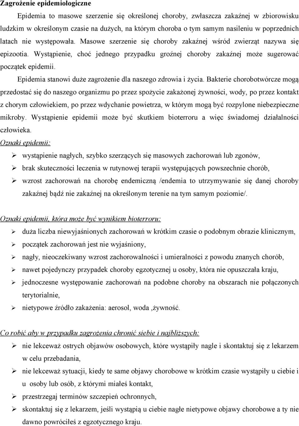 Wystąpienie, choć jednego przypadku groźnej choroby zakaźnej może sugerować początek epidemii. Epidemia stanowi duże zagrożenie dla naszego zdrowia i życia.